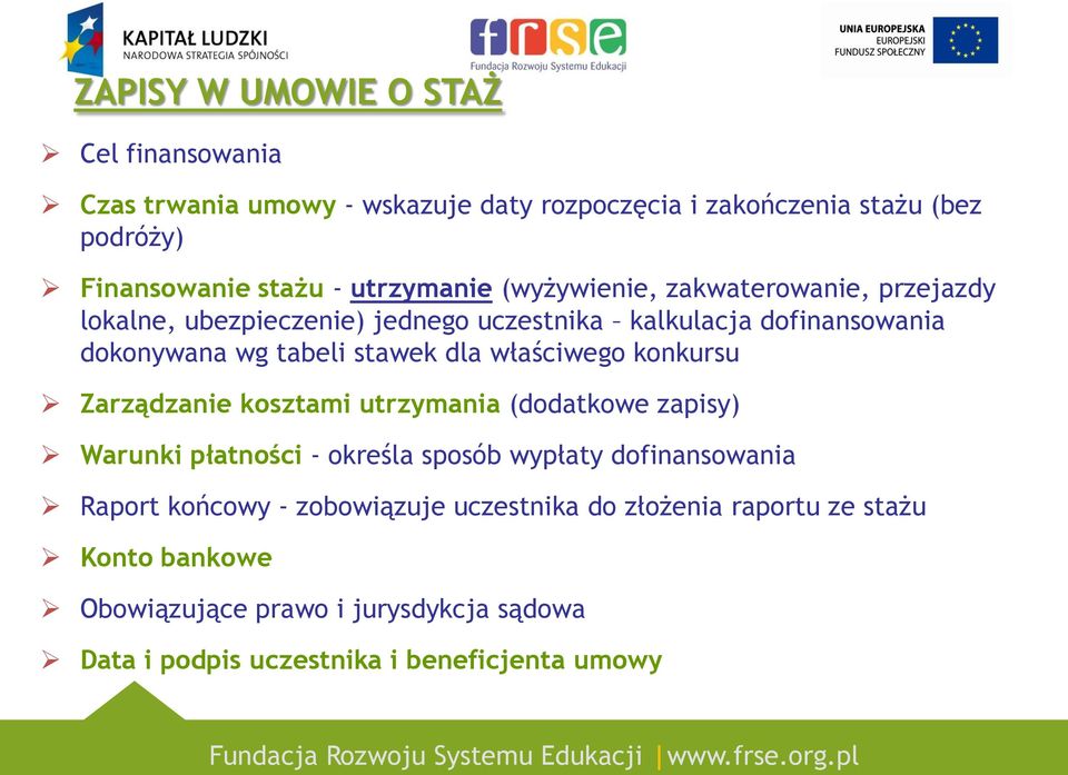 dla właściwego konkursu Zarządzanie kosztami utrzymania (dodatkowe zapisy) Warunki płatności - określa sposób wypłaty dofinansowania Raport końcowy