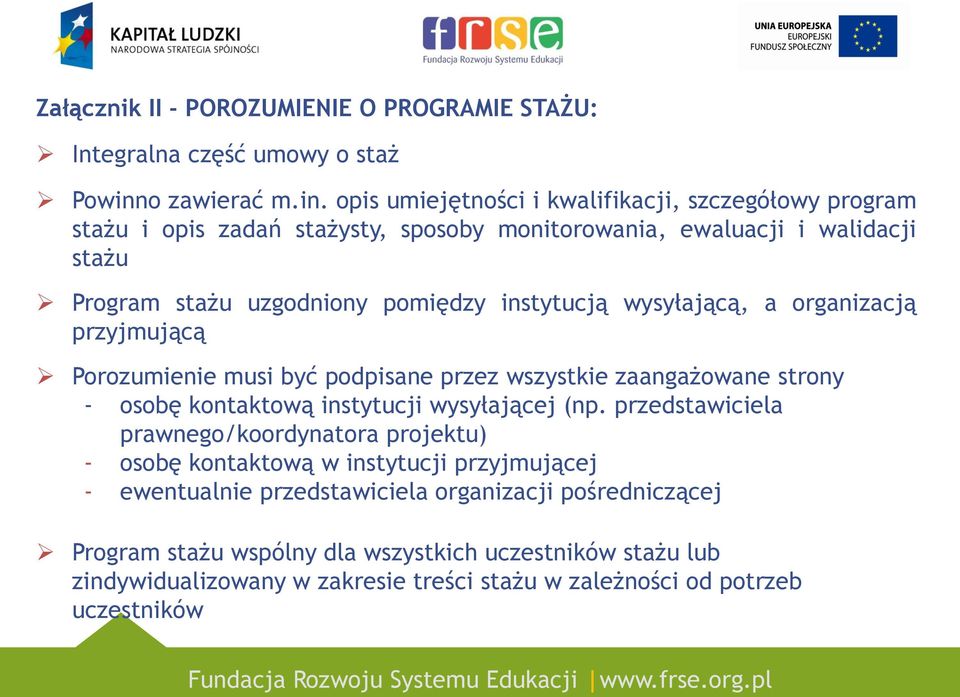 opis umiejętności i kwalifikacji, szczegółowy program stażu i opis zadań stażysty, sposoby monitorowania, ewaluacji i walidacji stażu Program stażu uzgodniony pomiędzy instytucją