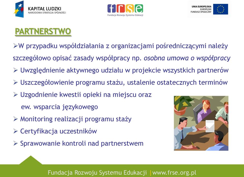 osobna umowa o współpracy Uwzględnienie aktywnego udziału w projekcie wszystkich partnerów Uszczegółowienie