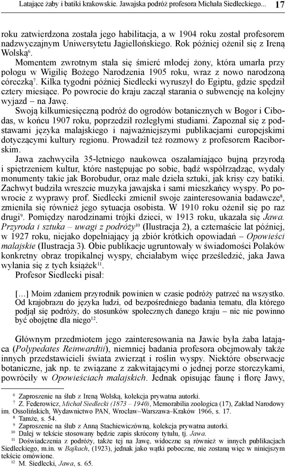 Momentem zwrotnym stała się śmierć młodej żony, która umarła przy połogu w Wigilię Bożego Narodzenia 1905 roku, wraz z nowo narodzoną córeczką 7.