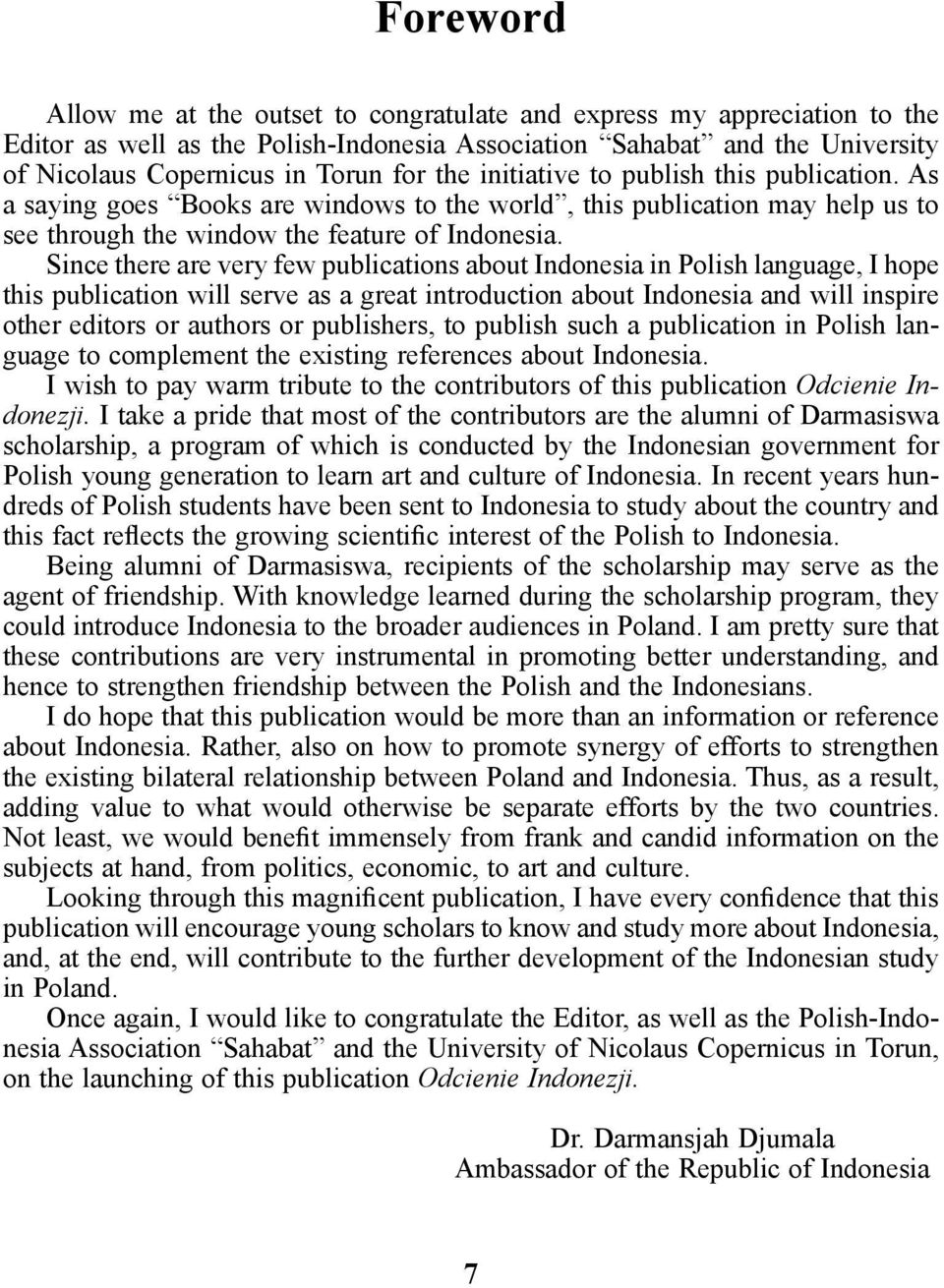 Since there are very few publications about Indonesia in Polish language, I hope this publication will serve as a great introduction about Indonesia and will inspire other editors or authors or