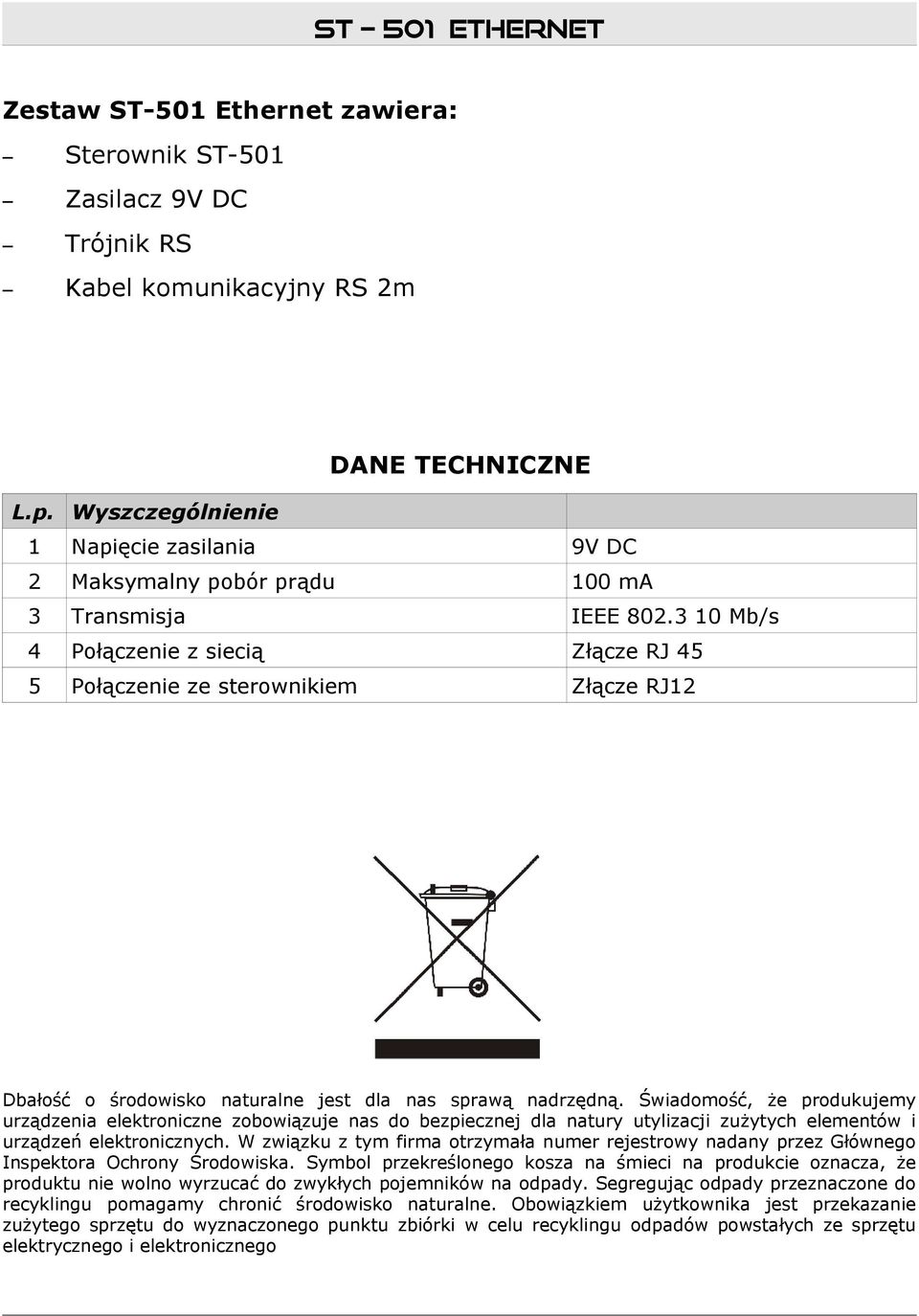 3 10 Mb/s 4 Połączenie z siecią Złącze RJ 45 5 Połączenie ze sterownikiem Złącze RJ12 Dbałość o środowisko naturalne jest dla nas sprawą nadrzędną.