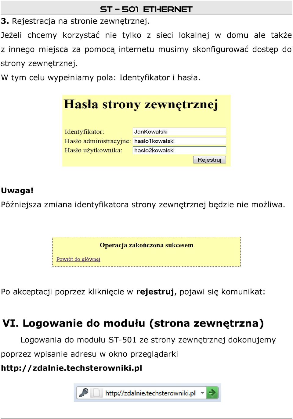 zewnętrznej. W tym celu wypełniamy pola: Identyfikator i hasła. Uwaga! Późniejsza zmiana identyfikatora strony zewnętrznej będzie nie możliwa.
