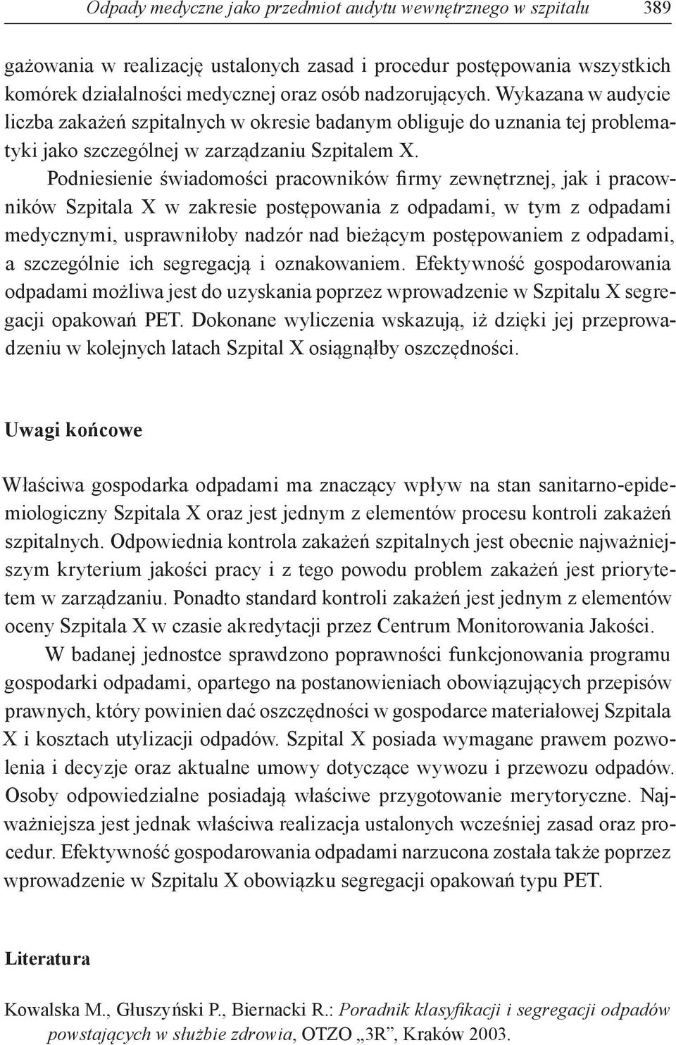 Podniesienie świadomości pracowników firmy zewnętrznej, jak i pracowników Szpitala X w zakresie postępowania z odpadami, w tym z odpadami medycznymi, usprawniłoby nadzór nad bieżącym postępowaniem z