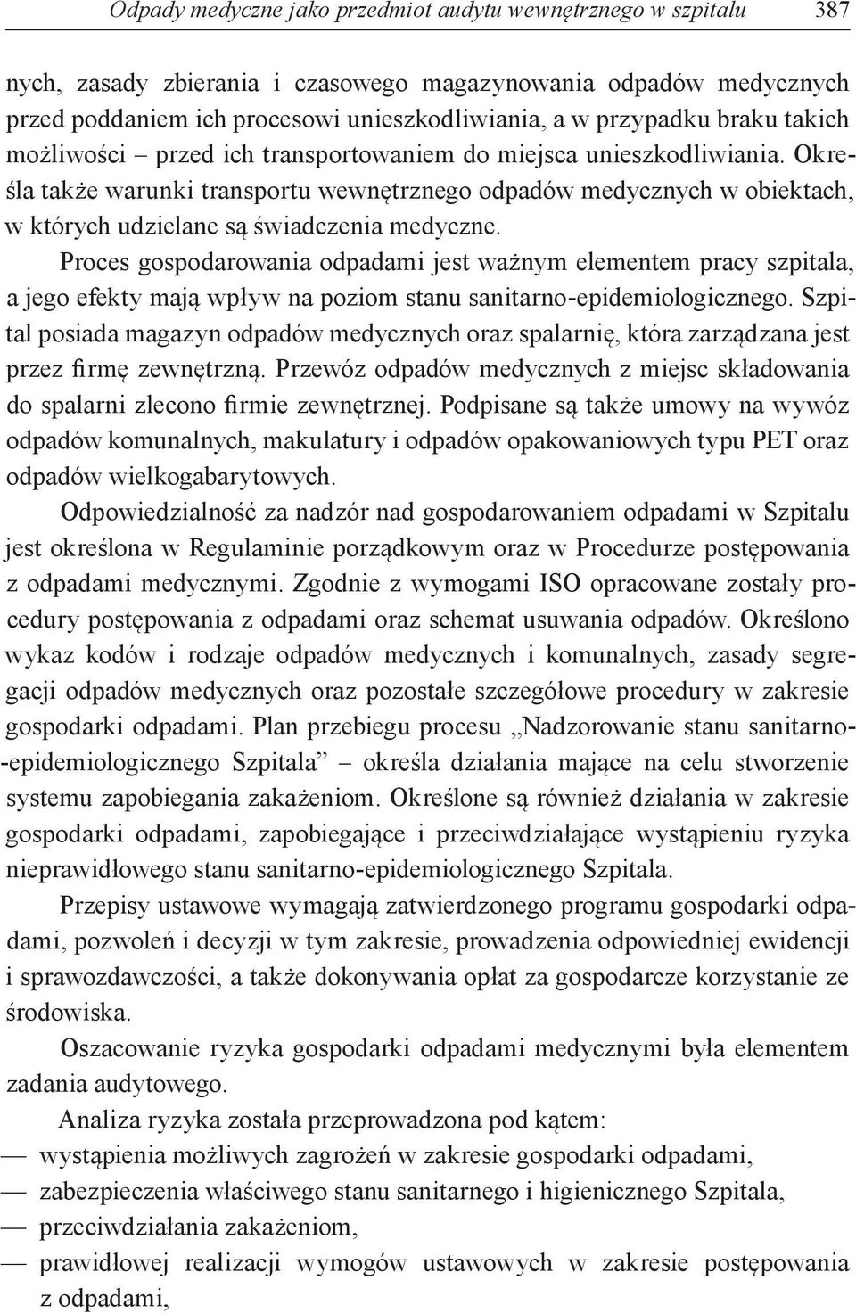 Określa także warunki transportu wewnętrznego odpadów medycznych w obiektach, w których udzielane są świadczenia medyczne.