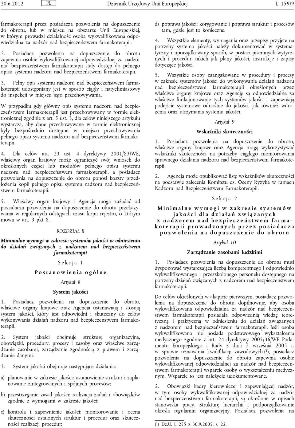 Posiadacz pozwolenia na dopuszczenie do obrotu zapewnia osobie wykwalifikowanej odpowiedzialnej za nadzór nad bezpieczeństwem farmakoterapii stały dostęp do pełnego opisu systemu nadzoru nad