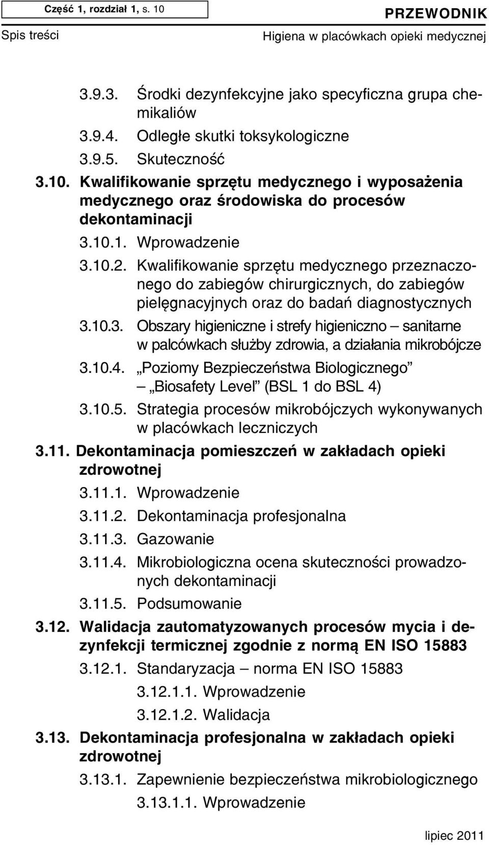 10.4. Poziomy Bezpieczeñstwa Biologicznego Biosafety Level (BSL 1 do BSL 4) 3.10.5. Strategia procesów mikrobójczych wykonywanych w placówkach leczniczych 3.11.