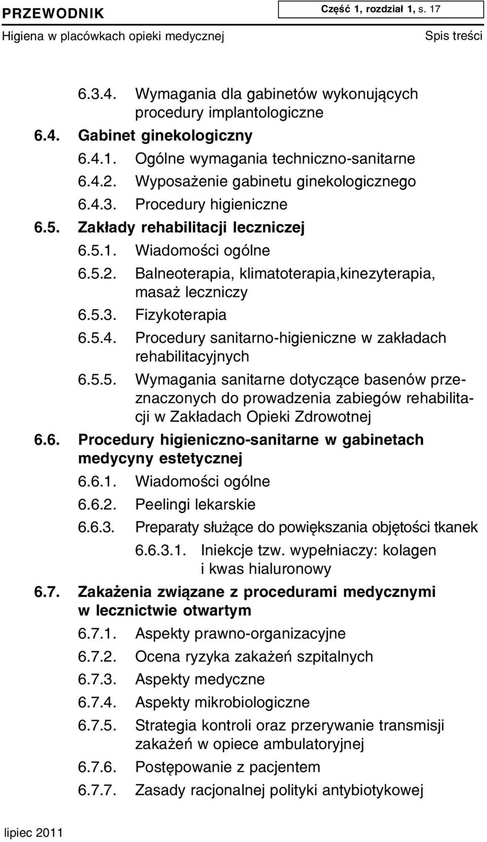 5.3. Fizykoterapia 6.5.4. Procedury sanitarno-higieniczne w zak³adach rehabilitacyjnych 6.5.5. Wymagania sanitarne dotycz¹ce basenów przeznaczonych do prowadzenia zabiegów rehabilitacji w Zak³adach Opieki Zdrowotnej 6.