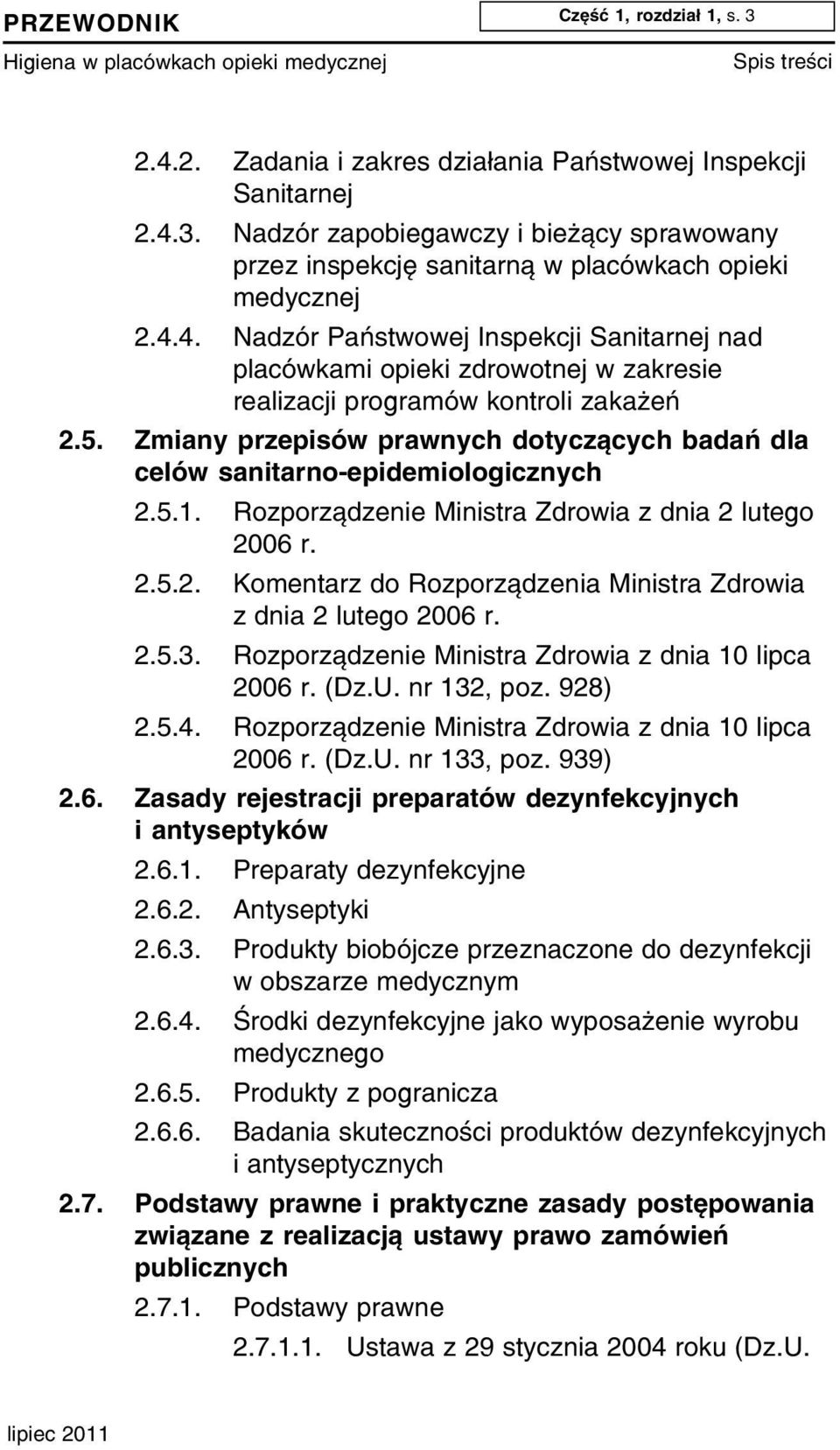 Zmiany przepisów prawnych dotyczących badań dla celów sanitarno epidemiologicznych 2.5.1. Rozporz¹dzenie Ministra Zdrowia z dnia 2 lutego 2006 r. 2.5.2. Komentarz do Rozporz¹dzenia Ministra Zdrowia z dnia 2 lutego 2006 r.