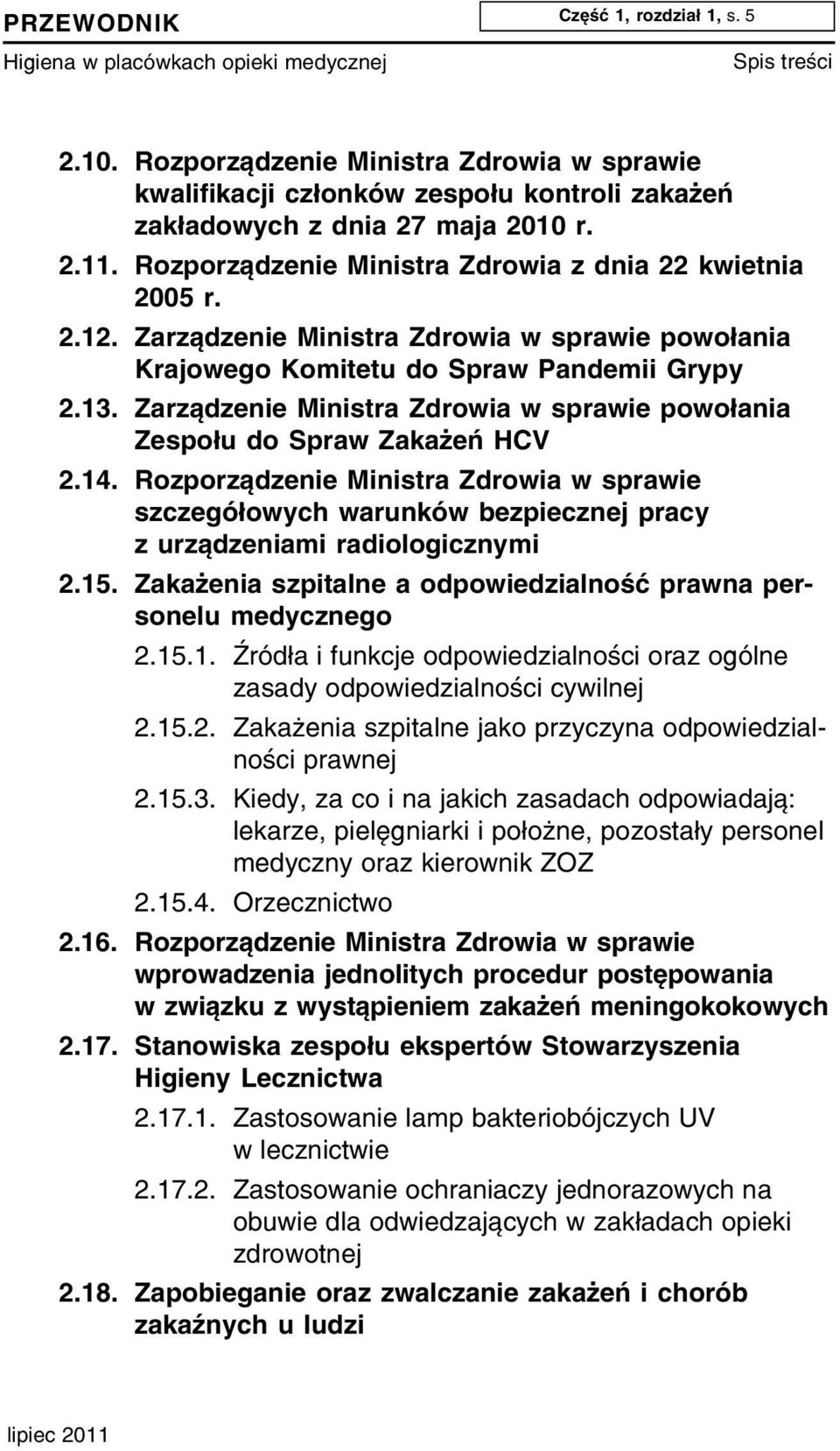 Zarządzenie Ministra Zdrowia w sprawie powołania Zespołu do Spraw Zakażeń HCV 2.14. Rozporządzenie Ministra Zdrowia w sprawie szczegółowych warunków bezpiecznej pracy z urządzeniami radiologicznymi 2.