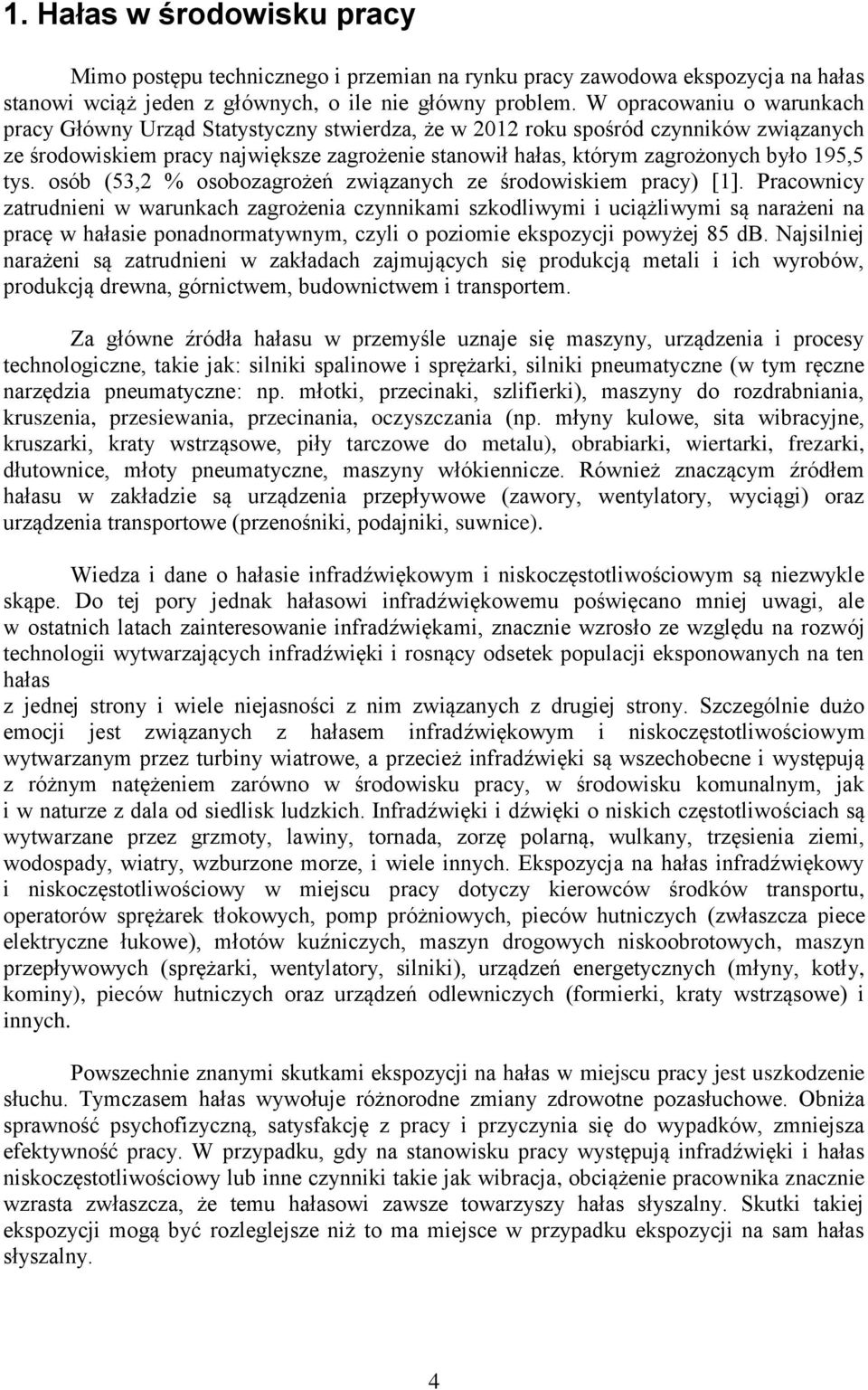 195,5 tys. osób (53,2 % osobozagrożeń związanych ze środowiskiem pracy) [1].