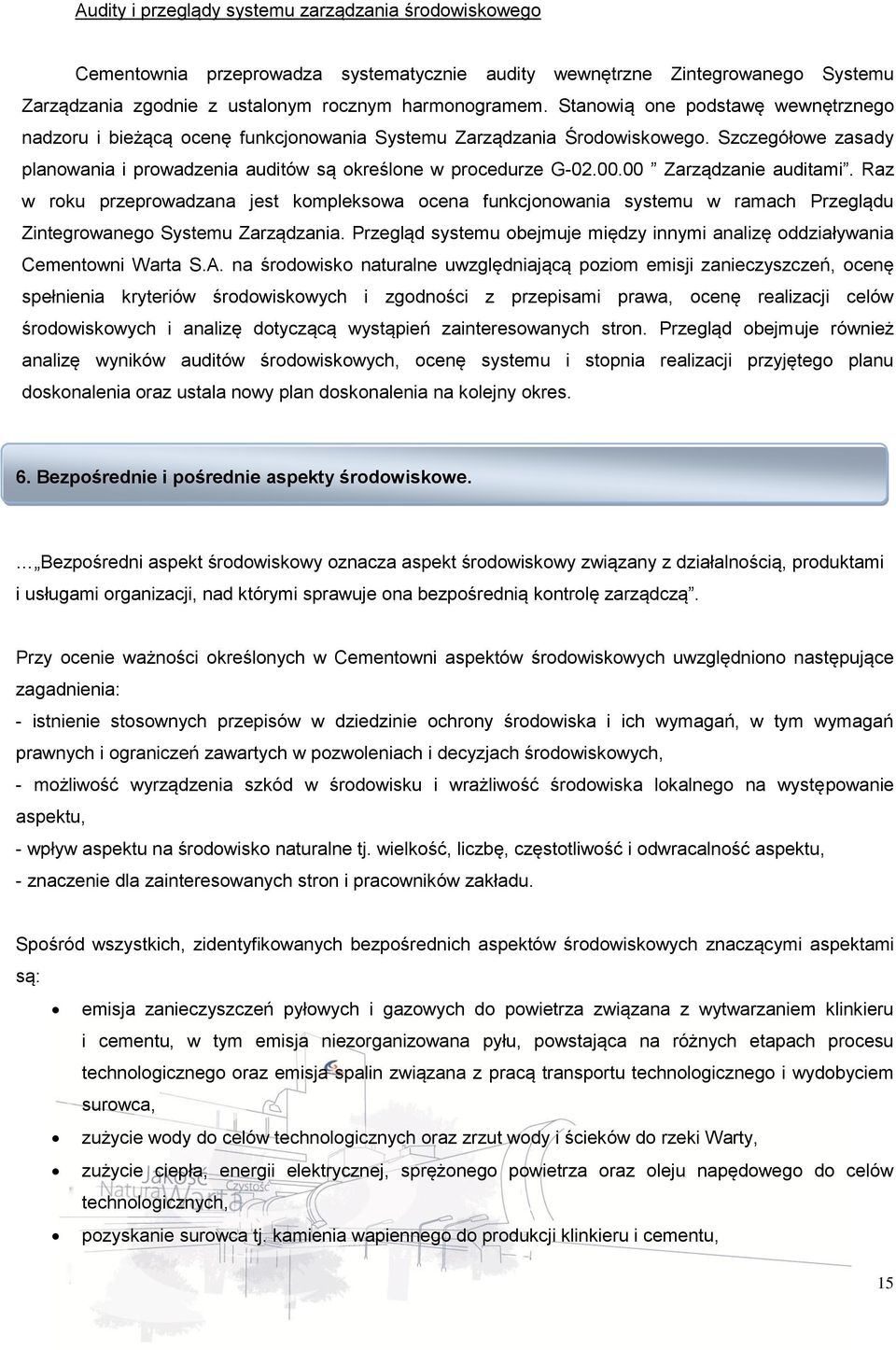 00 Zarządzanie auditami. Raz w roku przeprowadzana jest kompleksowa ocena funkcjonowania systemu w ramach Przeglądu Zintegrowanego Systemu Zarządzania.