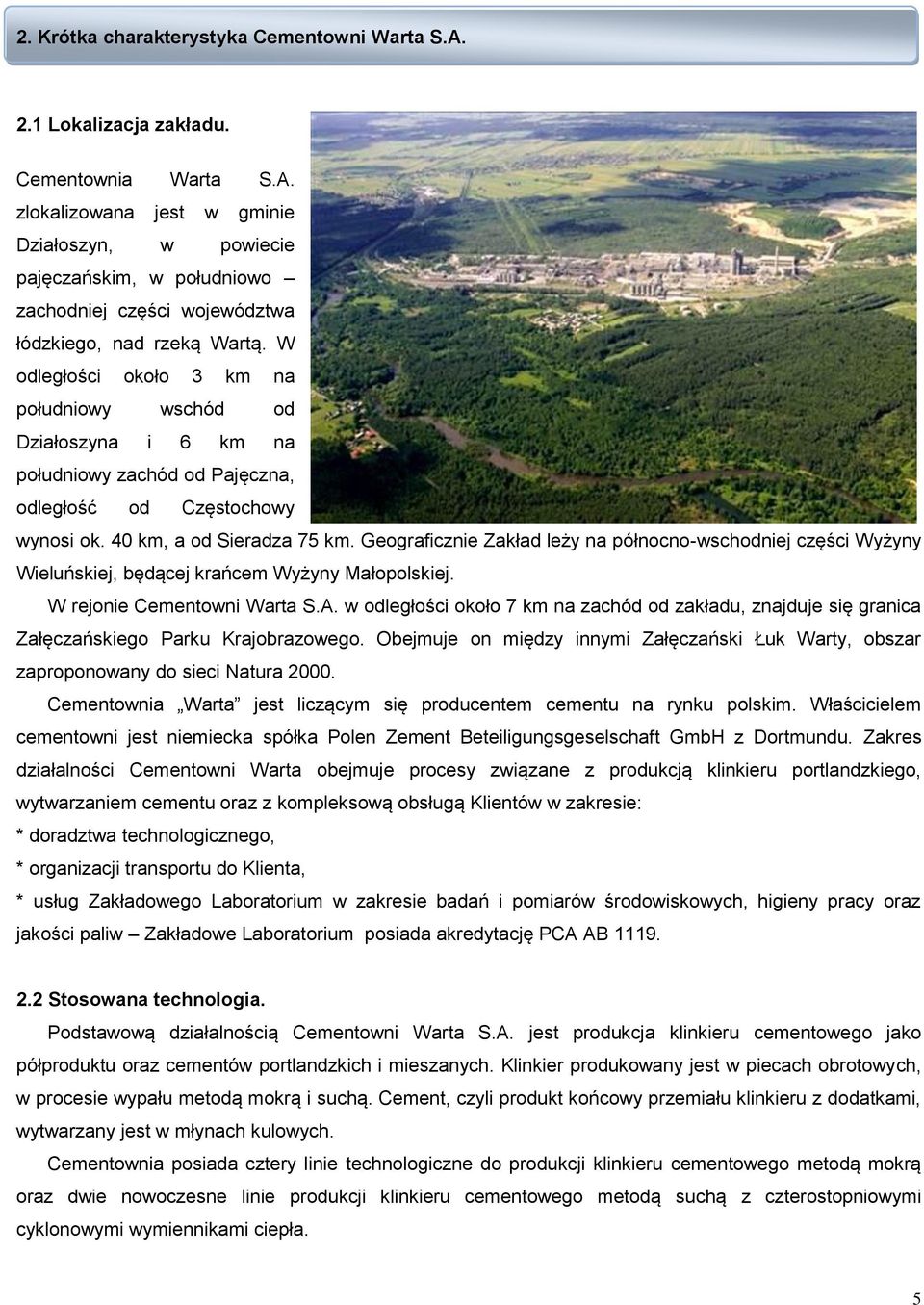 Geograficznie Zakład leży na północno-wschodniej części Wyżyny Wieluńskiej, będącej krańcem Wyżyny Małopolskiej. W rejonie Cementowni Warta S.A.