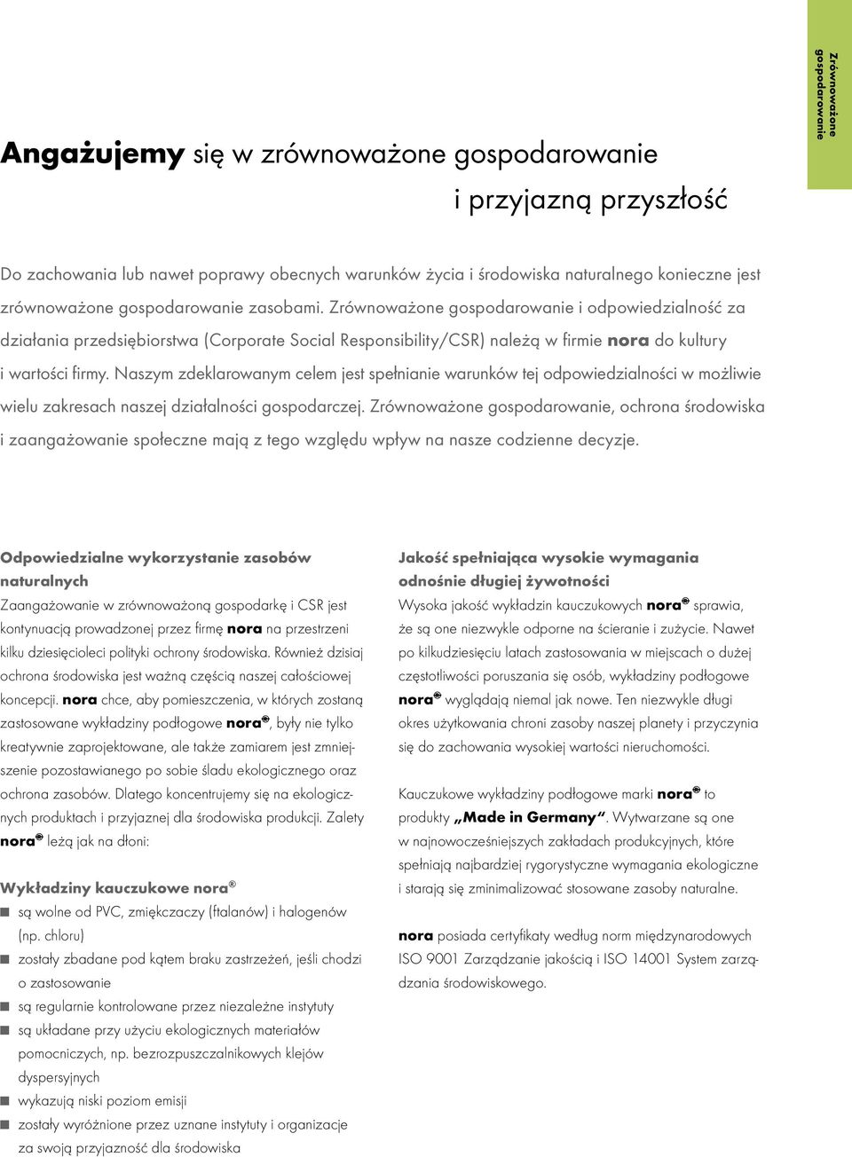 Zrównoważone gospodarowanie i odpowiedzialność za działania przedsiębiorstwa (Corporate Social Responsibility/CSR) należą w firmie nora do kultury i wartości firmy.