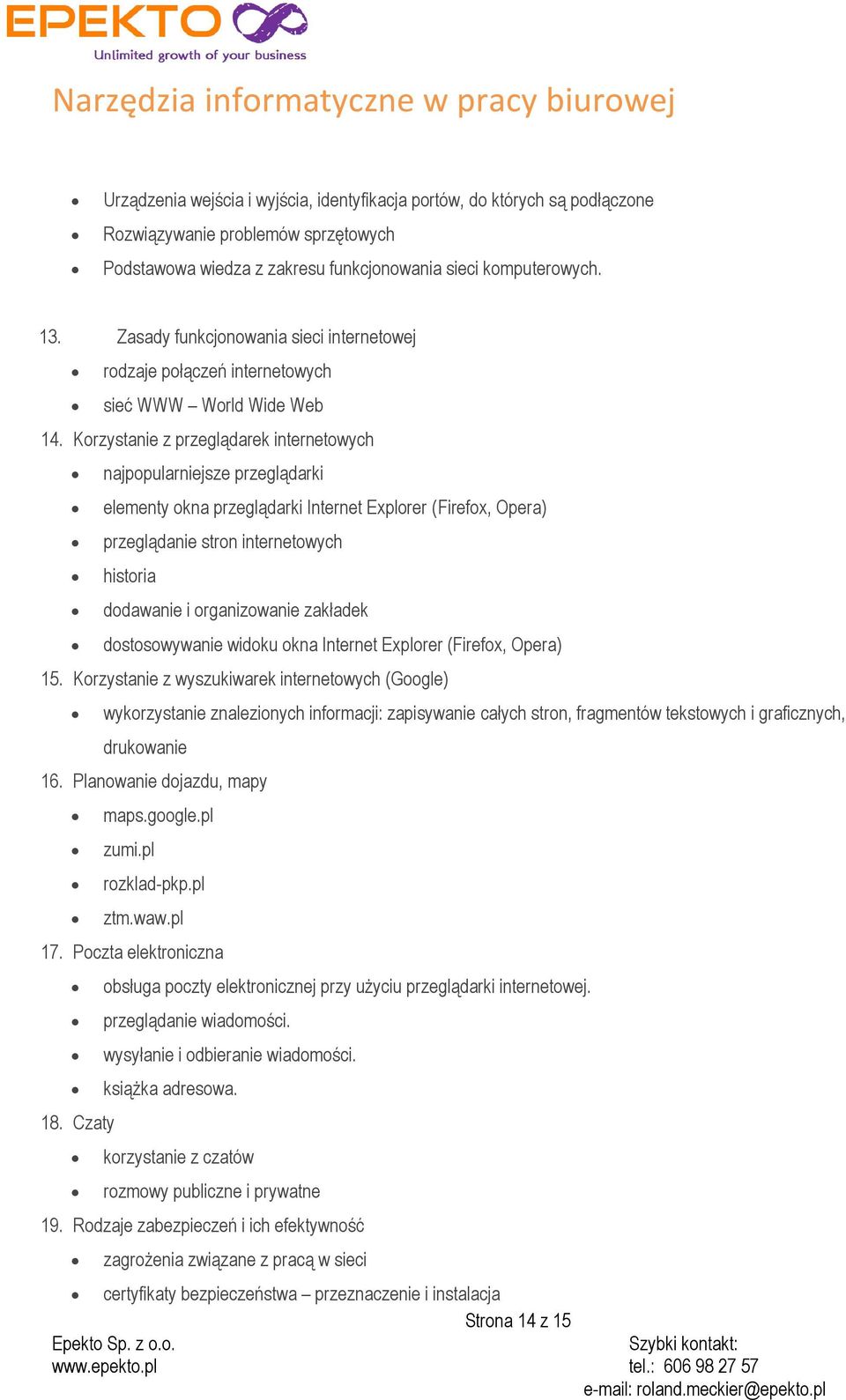 Korzystanie z przeglądarek internetowych najpopularniejsze przeglądarki elementy okna przeglądarki Internet Explorer (Firefox, Opera) przeglądanie stron internetowych historia dodawanie i