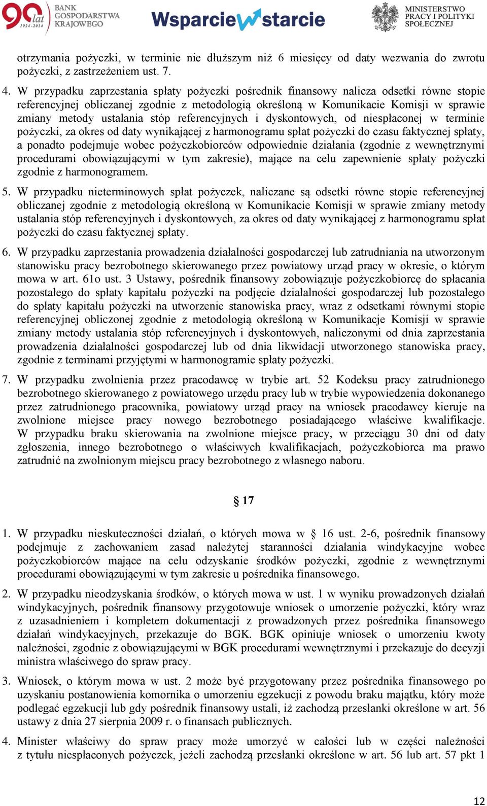 ustalania stóp referencyjnych i dyskontowych, od niespłaconej w terminie pożyczki, za okres od daty wynikającej z harmonogramu spłat pożyczki do czasu faktycznej spłaty, a ponadto podejmuje wobec