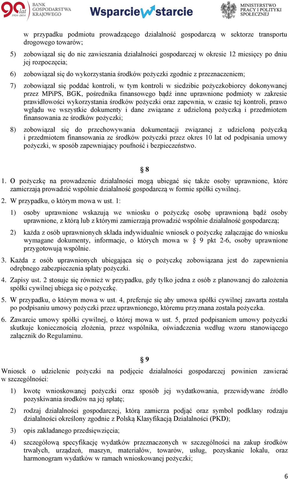 pośrednika finansowego bądź inne uprawnione podmioty w zakresie prawidłowości wykorzystania środków pożyczki oraz zapewnia, w czasie tej kontroli, prawo wglądu we wszystkie dokumenty i dane związane