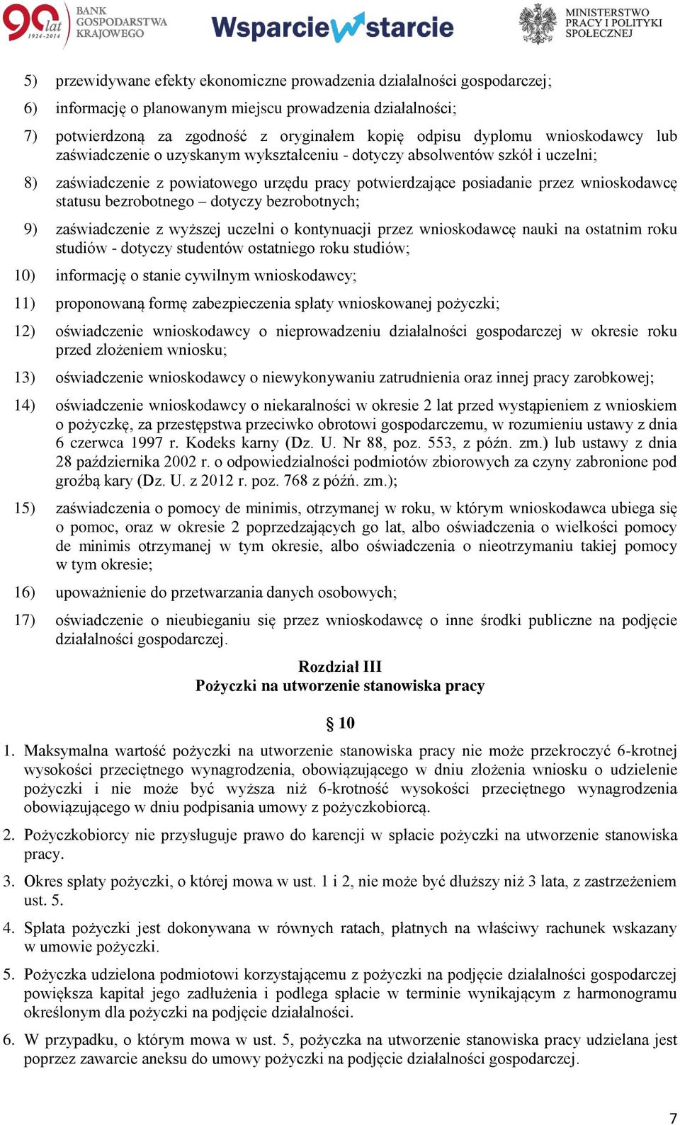 bezrobotnego dotyczy bezrobotnych; 9) zaświadczenie z wyższej uczelni o kontynuacji przez wnioskodawcę nauki na ostatnim roku studiów - dotyczy studentów ostatniego roku studiów; 10) informację o