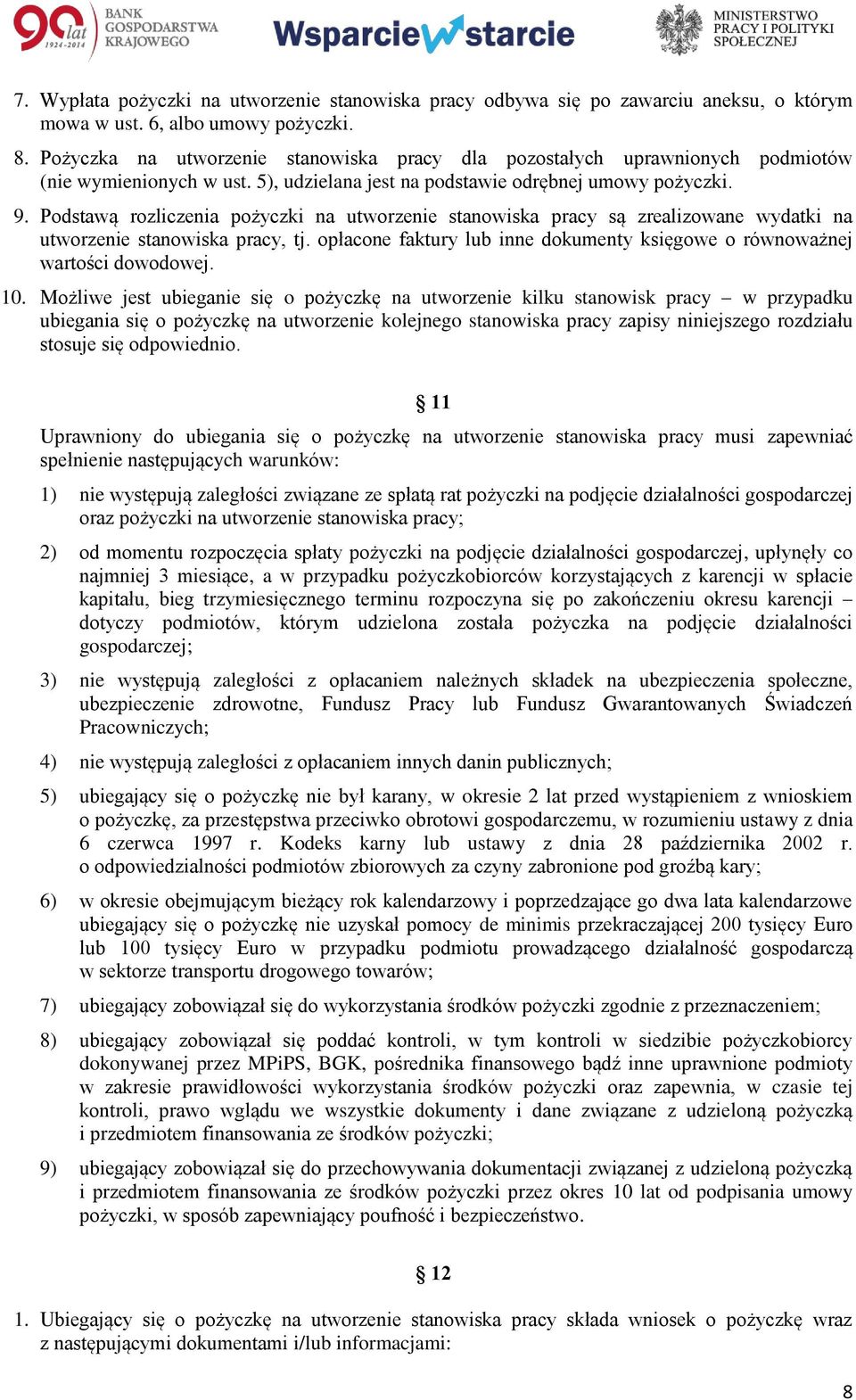 Podstawą rozliczenia pożyczki na utworzenie stanowiska pracy są zrealizowane wydatki na utworzenie stanowiska pracy, tj. opłacone faktury lub inne dokumenty księgowe o równoważnej wartości dowodowej.