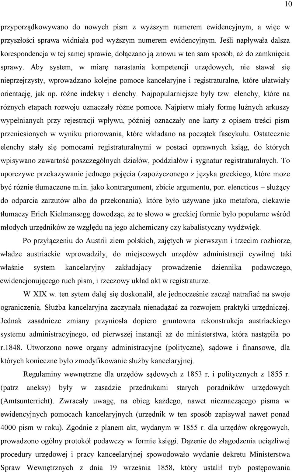 Aby system, w miarę narastania kompetencji urzędowych, nie stawał się nieprzejrzysty, wprowadzano kolejne pomoce kancelaryjne i registraturalne, które ułatwiały orientację, jak np.