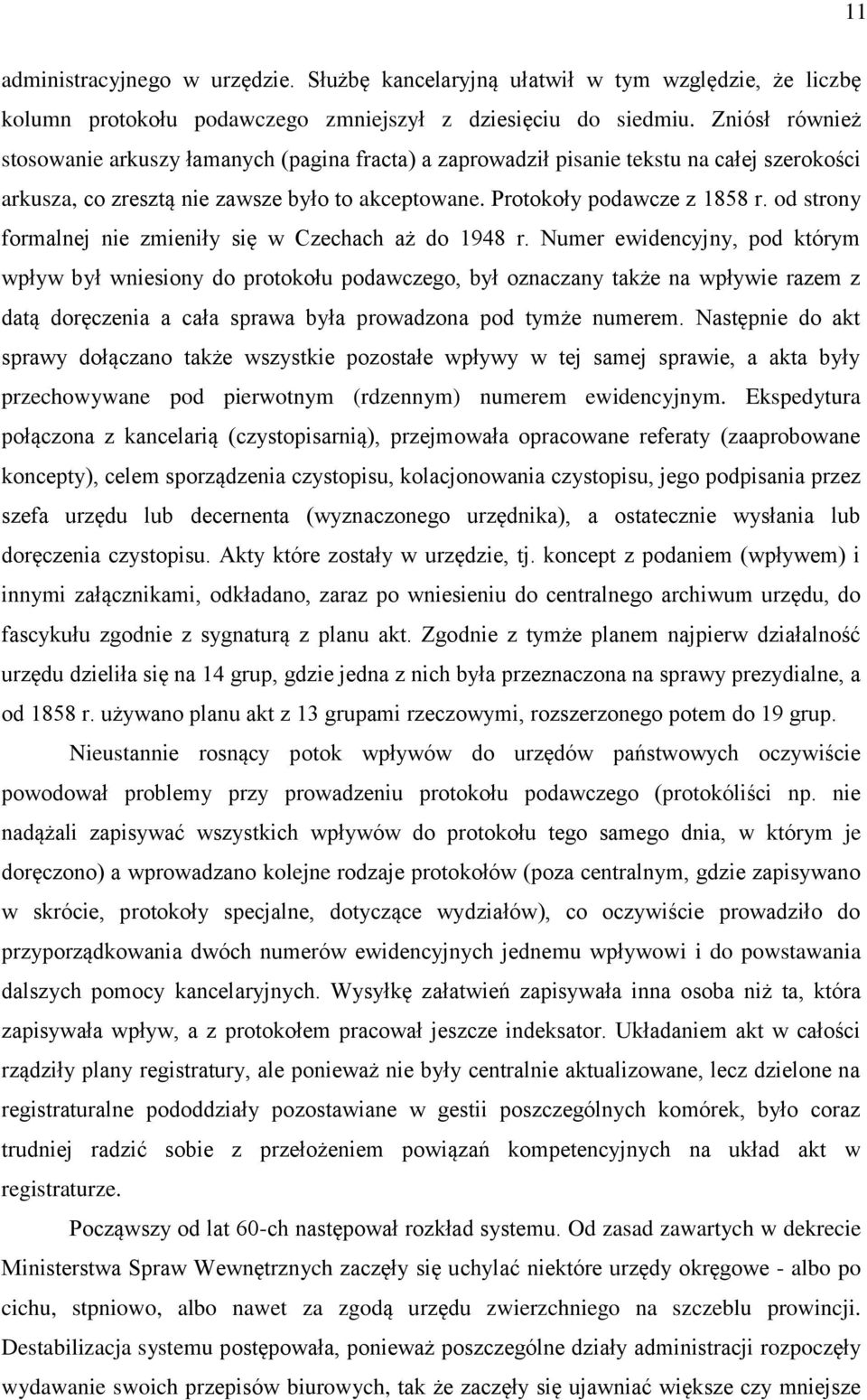 od strony formalnej nie zmieniły się w Czechach aż do 1948 r.