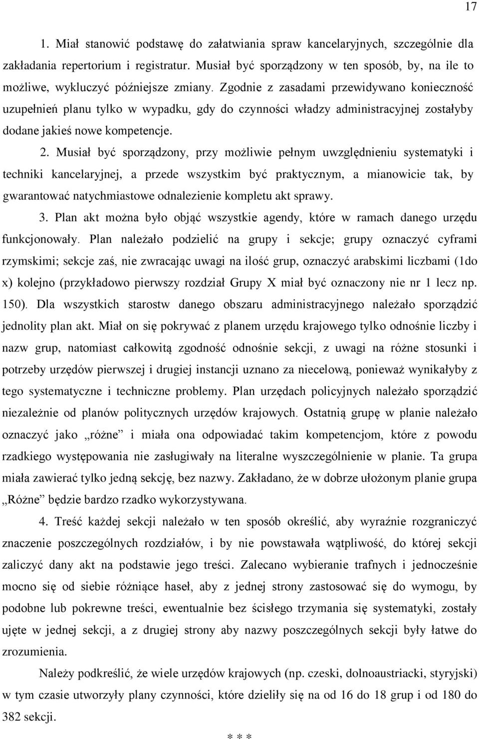 Zgodnie z zasadami przewidywano konieczność uzupełnień planu tylko w wypadku, gdy do czynności władzy administracyjnej zostałyby dodane jakieś nowe kompetencje. 2.