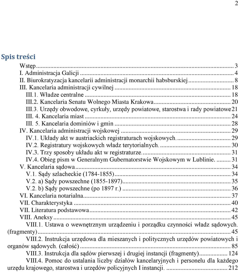 Kancelaria dominiów i gmin... 28 IV. Kancelaria administracji wojskowej... 29 IV.1. Układy akt w austriackich registraturach wojskowych.... 29 IV.2. Registratury wojskowych władz terytorialnych.