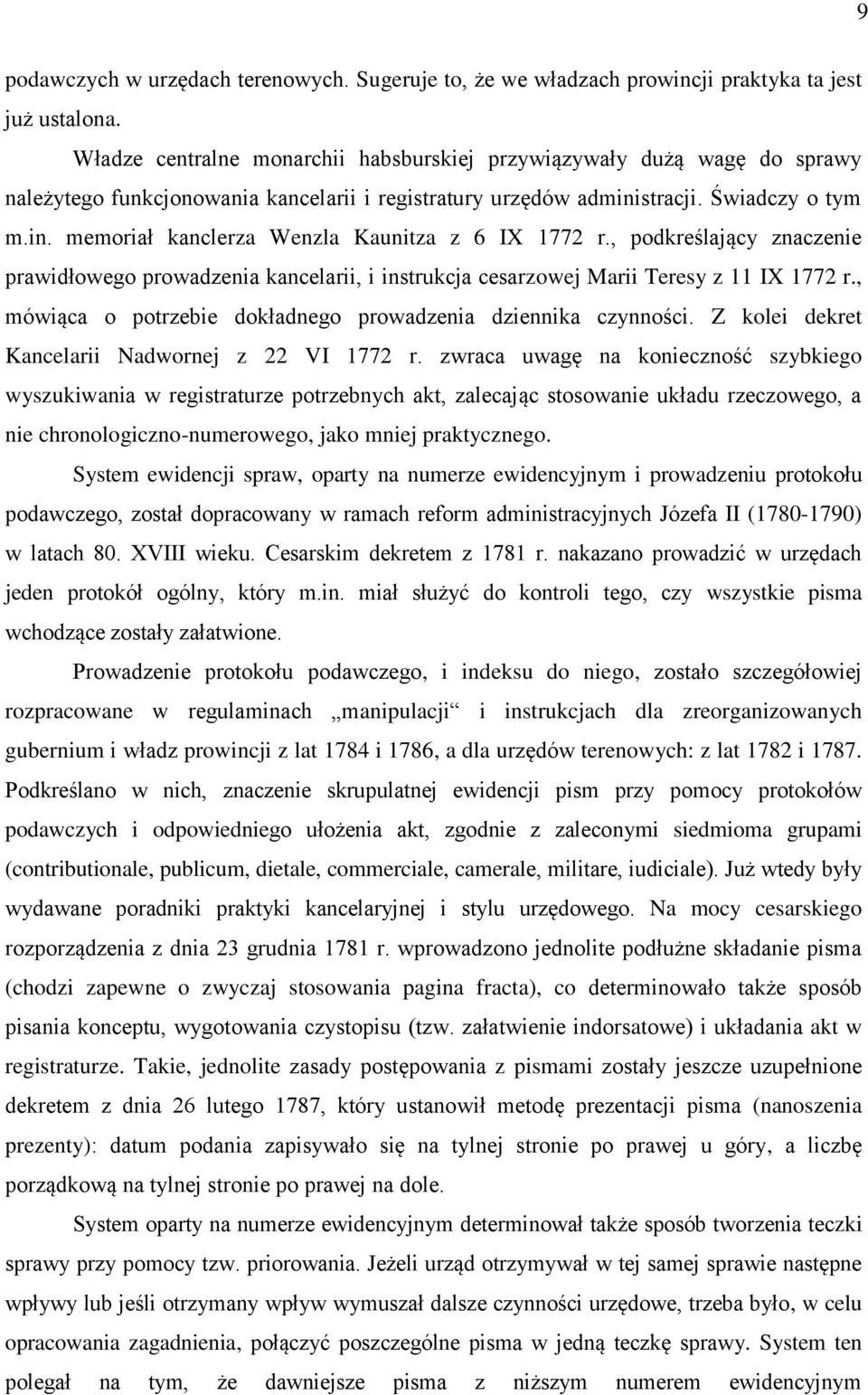 , podkreślający znaczenie prawidłowego prowadzenia kancelarii, i instrukcja cesarzowej Marii Teresy z 11 IX 1772 r., mówiąca o potrzebie dokładnego prowadzenia dziennika czynności.