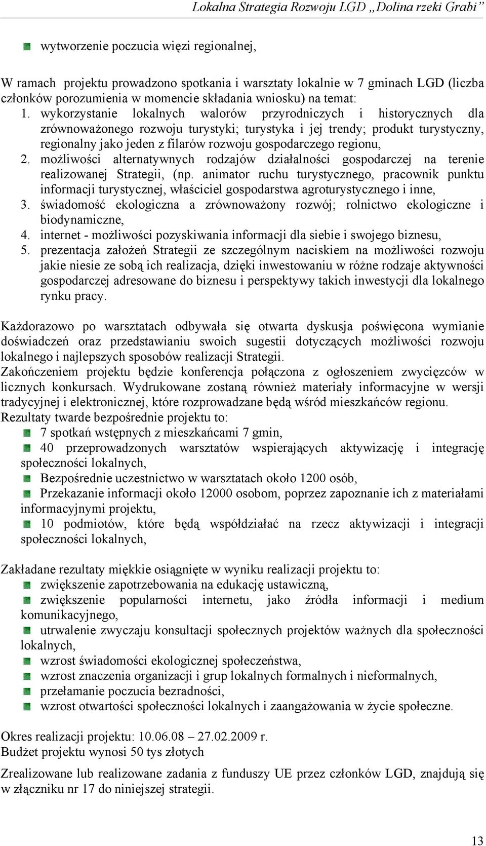 regionu, 2. możliwości alternatywnych rodzajów działalności gospodarczej na terenie realizowanej Strategii, (np.