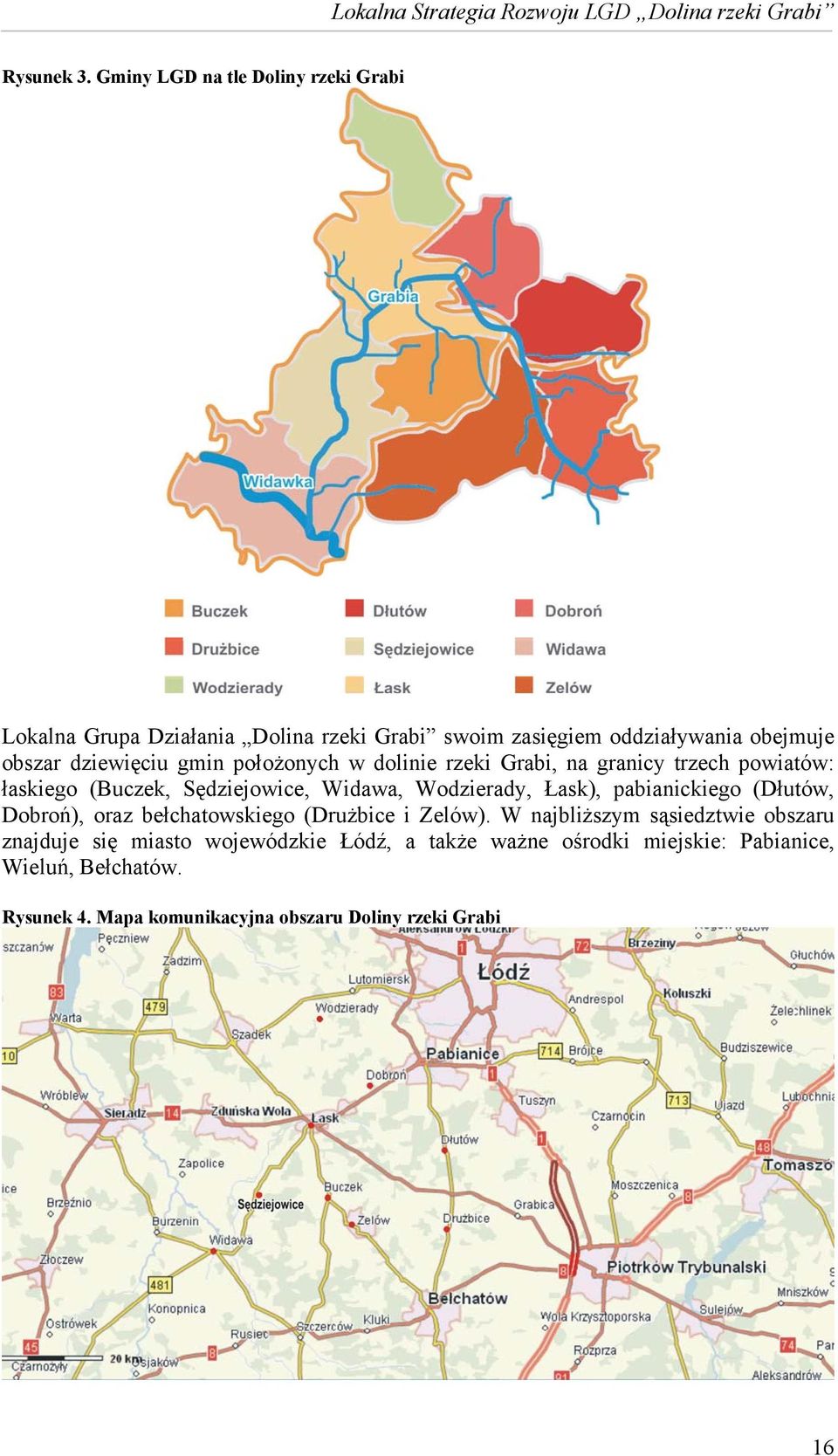 dziewięciu gmin położonych w dolinie rzeki Grabi, na granicy trzech powiatów: łaskiego (Buczek, Sędziejowice, Widawa, Wodzierady,