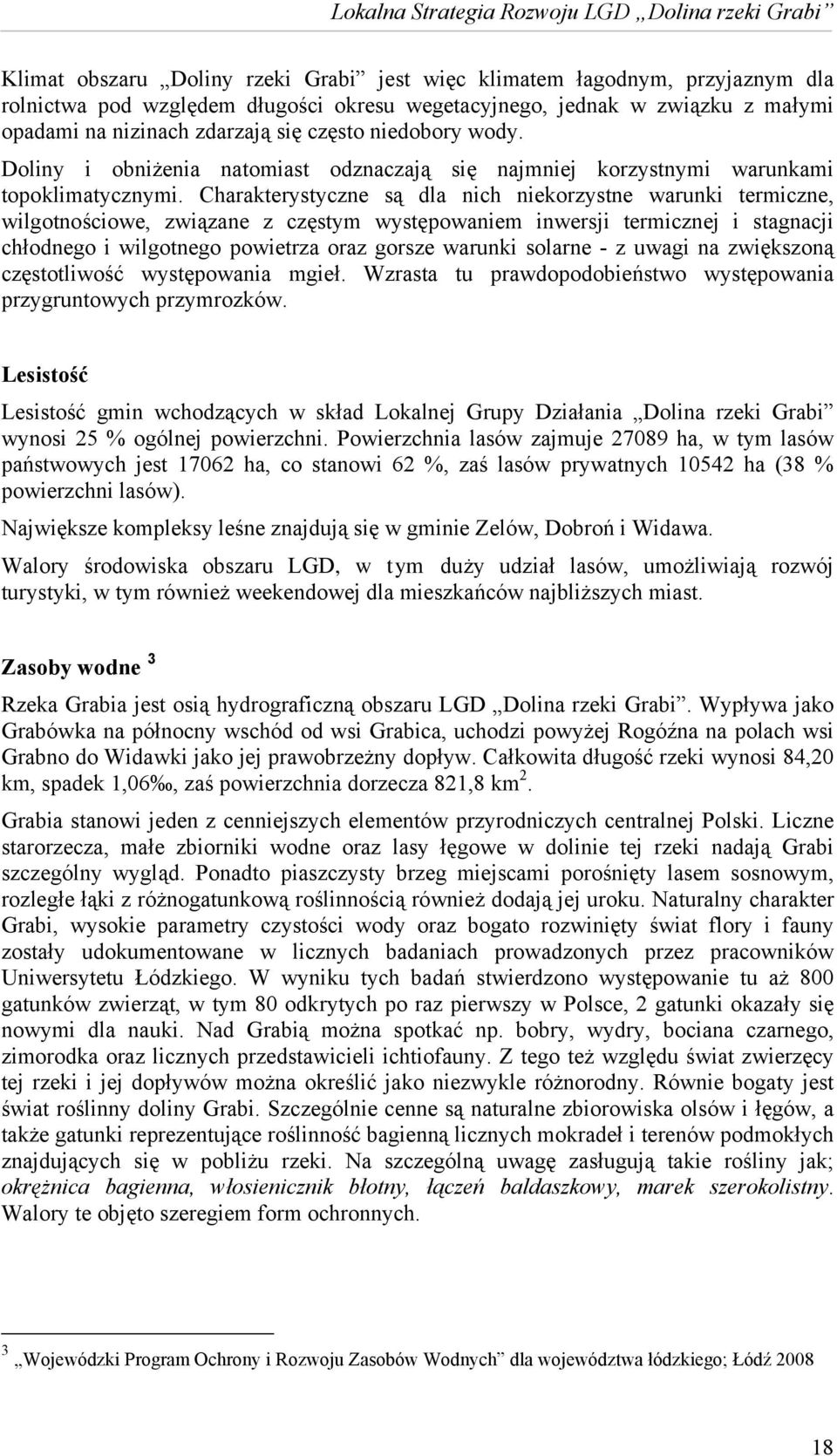 Charakterystyczne są dla nich niekorzystne warunki termiczne, wilgotnościowe, związane z częstym występowaniem inwersji termicznej i stagnacji chłodnego i wilgotnego powietrza oraz gorsze warunki