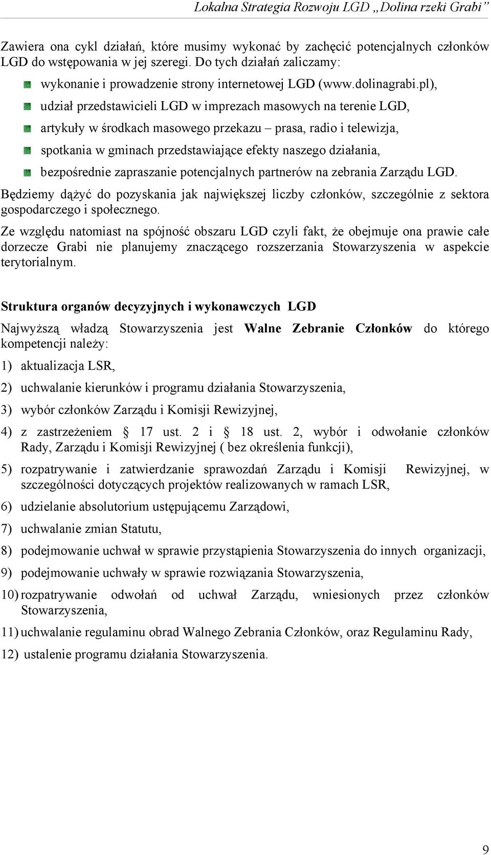 pl), udział przedstawicieli LGD w imprezach masowych na terenie LGD, artykuły w środkach masowego przekazu prasa, radio i telewizja, spotkania w gminach przedstawiające efekty naszego działania,