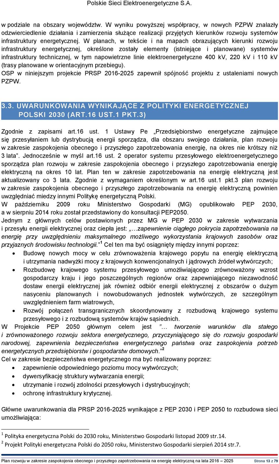 W planach, w tekście i na mapach obrazujących kierunki rozwoju infrastruktury energetycznej, określone zostały elementy (istniejące i planowane) systemów infrastruktury technicznej, w tym