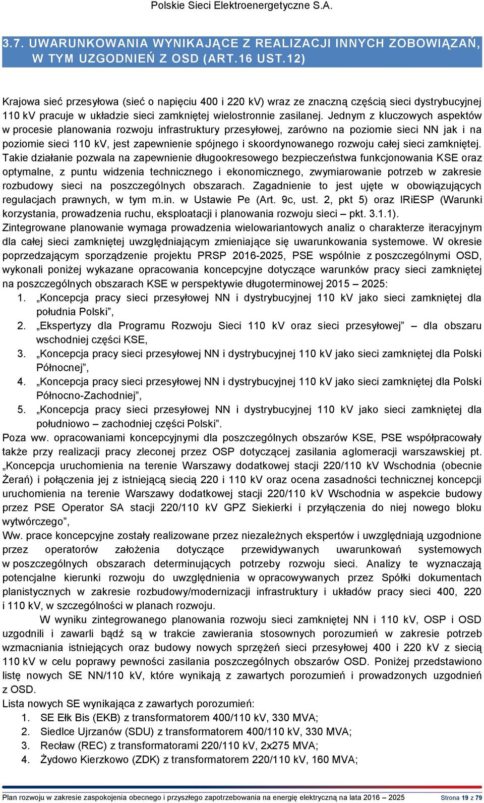 Jednym z kluczowych aspektów w procesie planowania rozwoju infrastruktury przesyłowej, zarówno na poziomie sieci NN jak i na poziomie sieci 110 kv, jest zapewnienie spójnego i skoordynowanego rozwoju