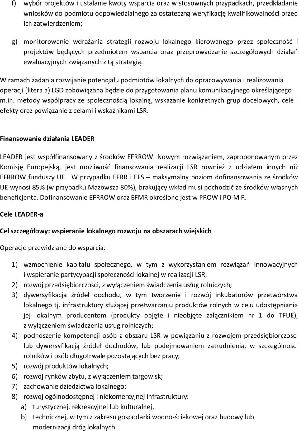 strategią. W ramach zadania rozwijanie potencjału podmiotów lokalnych do opracowywania i realizowania operacji (litera a) LGD zobowiązana będzie do przygotowania planu komunikacyjnego określającego m.