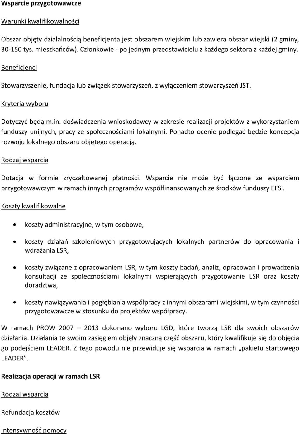 Kryteria wyboru Dotyczyć będą m.in. doświadczenia wnioskodawcy w zakresie realizacji projektów z wykorzystaniem funduszy unijnych, pracy ze społecznościami lokalnymi.