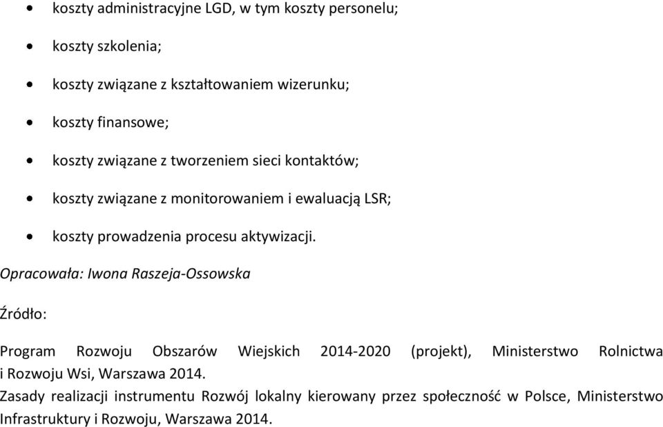 Opracowała: Iwona Raszeja-Ossowska Źródło: Program Rozwoju Obszarów Wiejskich 2014-2020 (projekt), Ministerstwo Rolnictwa i Rozwoju Wsi,