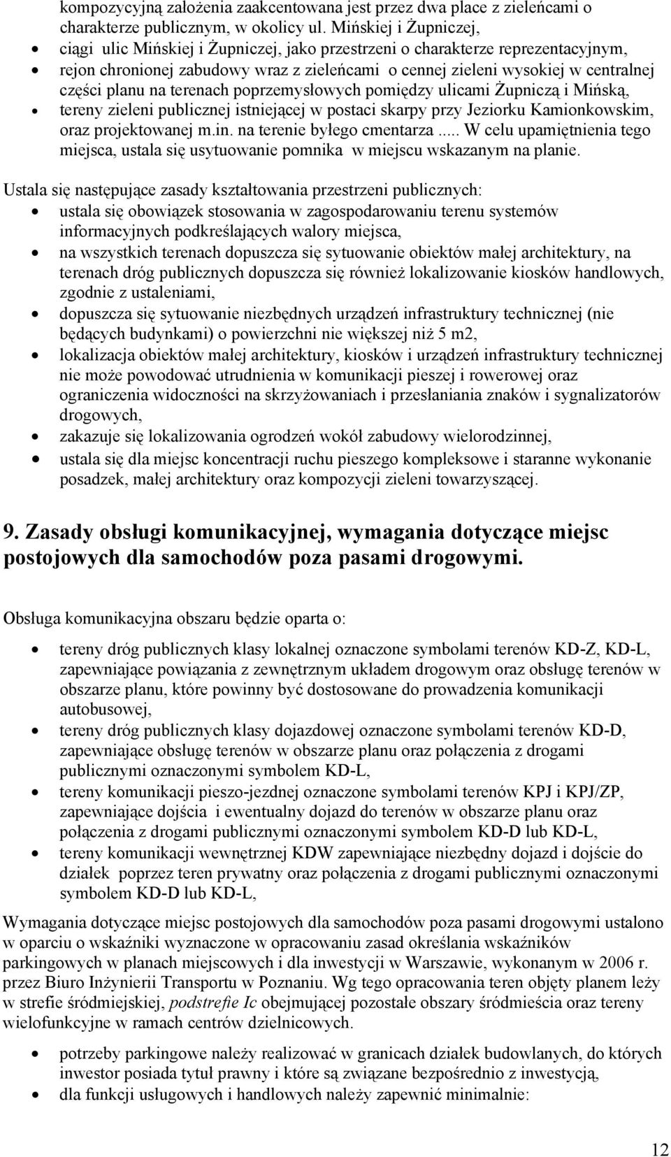 na terenach poprzemysłowych pomiędzy ulicami Żupniczą i Mińską, tereny zieleni publicznej istniejącej w postaci skarpy przy Jeziorku Kamionkowskim, oraz projektowanej m.in.