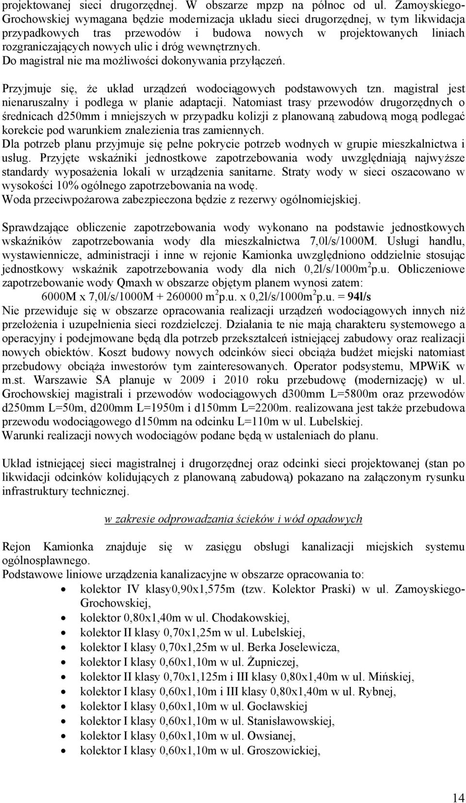 i dróg wewnętrznych. Do magistral nie ma możliwości dokonywania przyłączeń. Przyjmuje się, że układ urządzeń wodociągowych podstawowych tzn. magistral jest nienaruszalny i podlega w planie adaptacji.