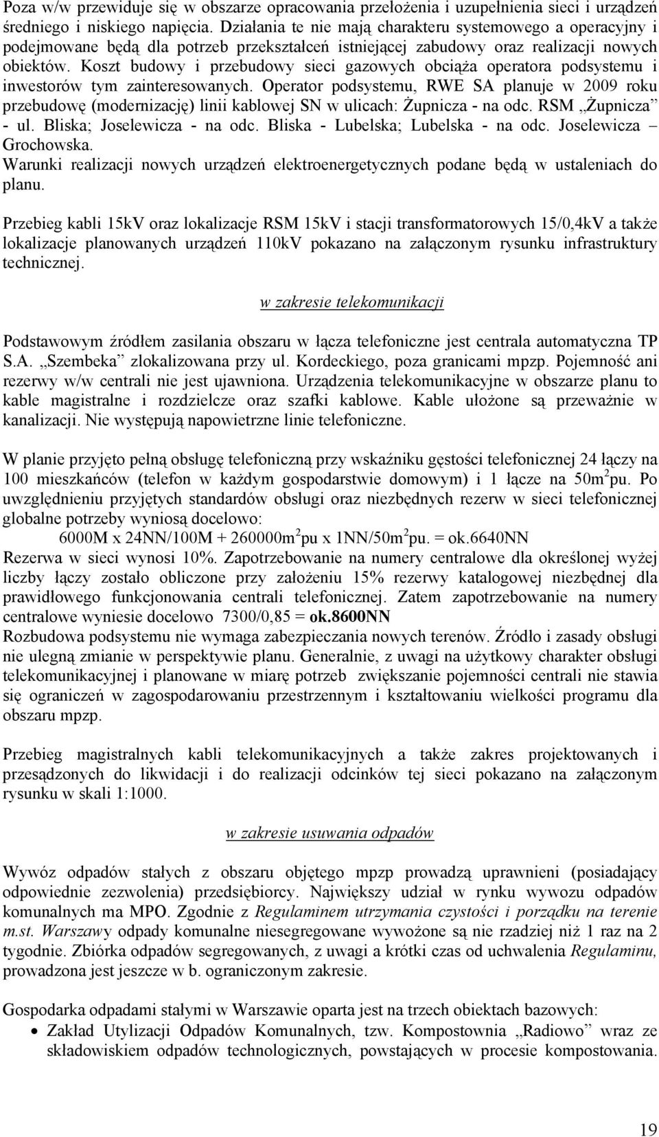 Koszt budowy i przebudowy sieci gazowych obciąża operatora podsystemu i inwestorów tym zainteresowanych.