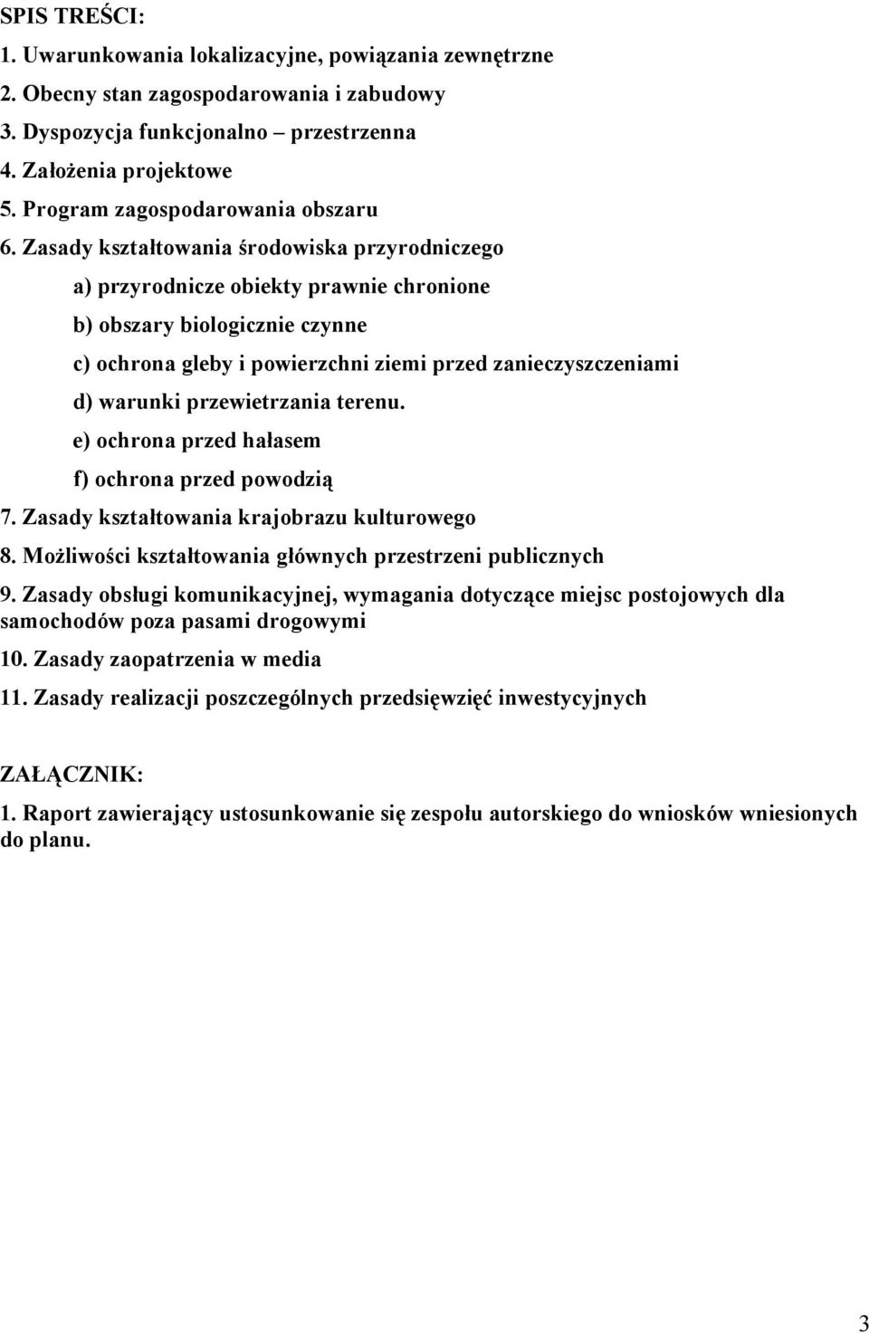 Zasady kształtowania środowiska przyrodniczego a) przyrodnicze obiekty prawnie chronione b) obszary biologicznie czynne c) ochrona gleby i powierzchni ziemi przed zanieczyszczeniami d) warunki