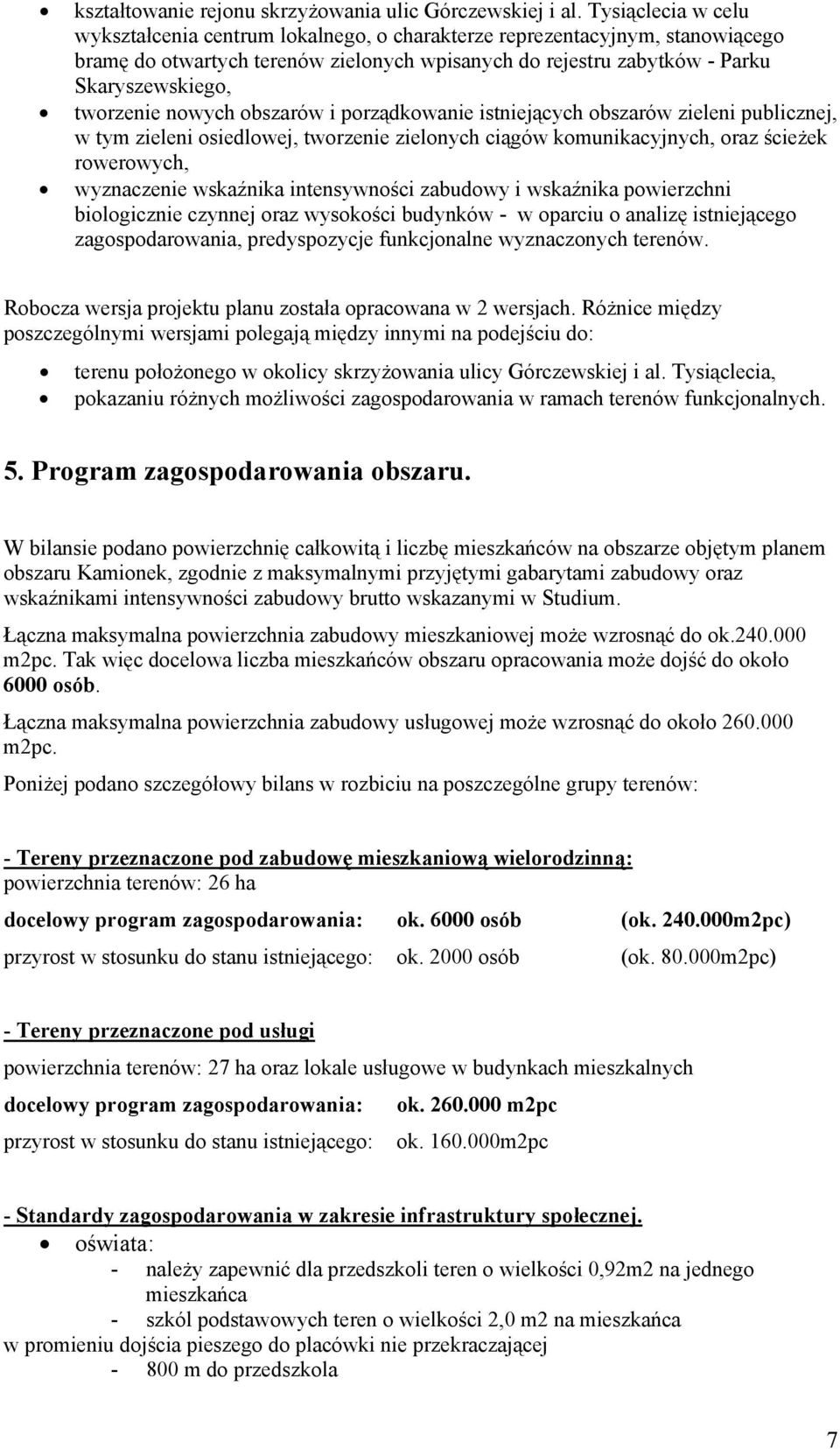 nowych obszarów i porządkowanie istniejących obszarów zieleni publicznej, w tym zieleni osiedlowej, tworzenie zielonych ciągów komunikacyjnych, oraz ścieżek rowerowych, wyznaczenie wskaźnika