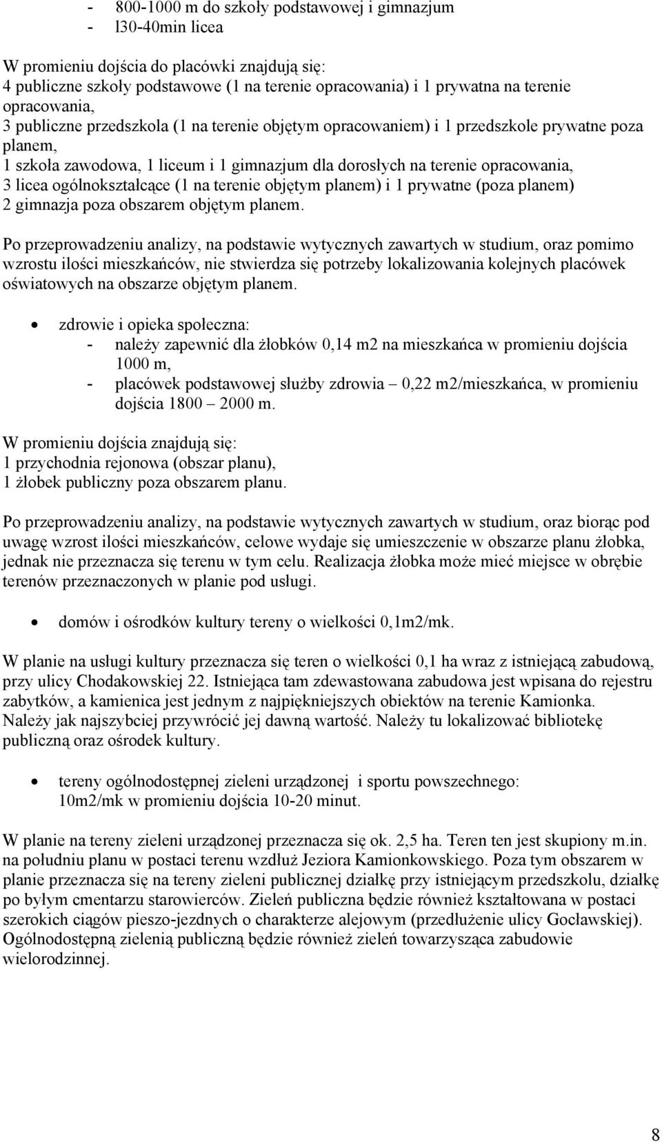 ogólnokształcące (1 na terenie objętym planem) i 1 prywatne (poza planem) 2 gimnazja poza obszarem objętym planem.