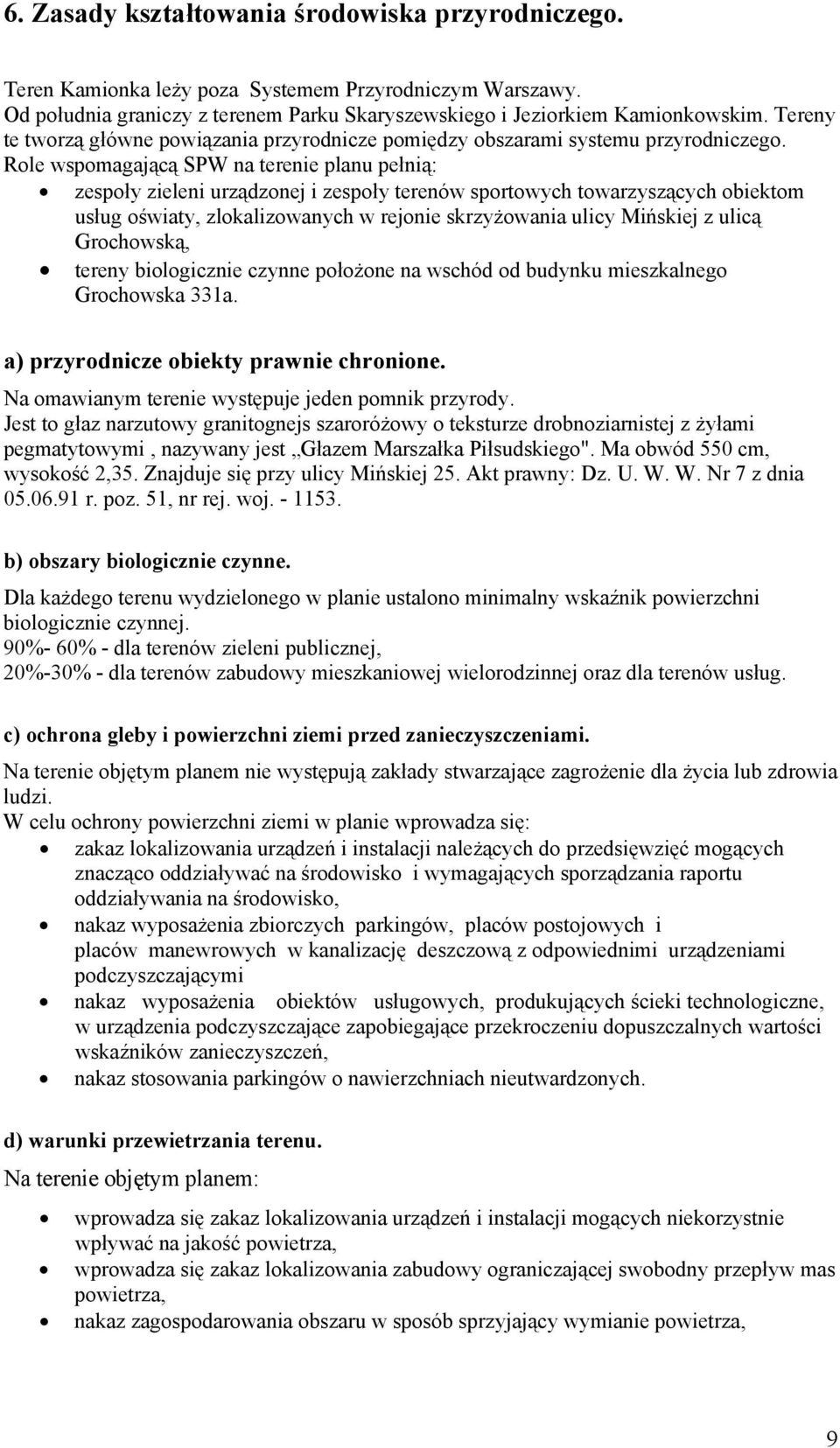 Role wspomagającą SPW na terenie planu pełnią: zespoły zieleni urządzonej i zespoły terenów sportowych towarzyszących obiektom usług oświaty, zlokalizowanych w rejonie skrzyżowania ulicy Mińskiej z