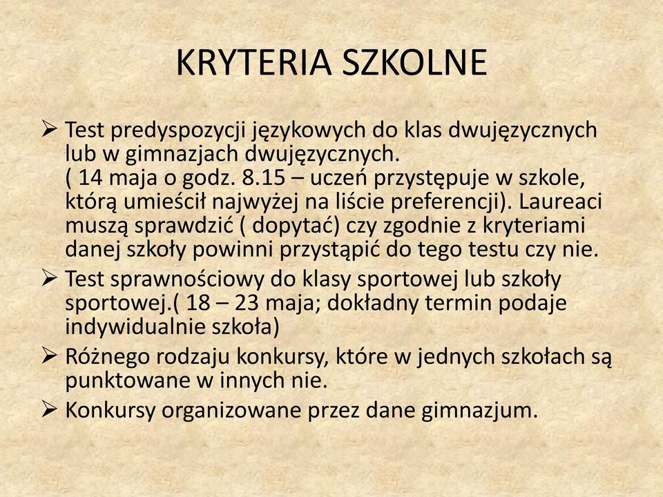 Laureaci muszą sprawdzić ( dopytać) czy zgodnie z kryteriami danej szkoły powinni przystąpić do tego testu czy nie.