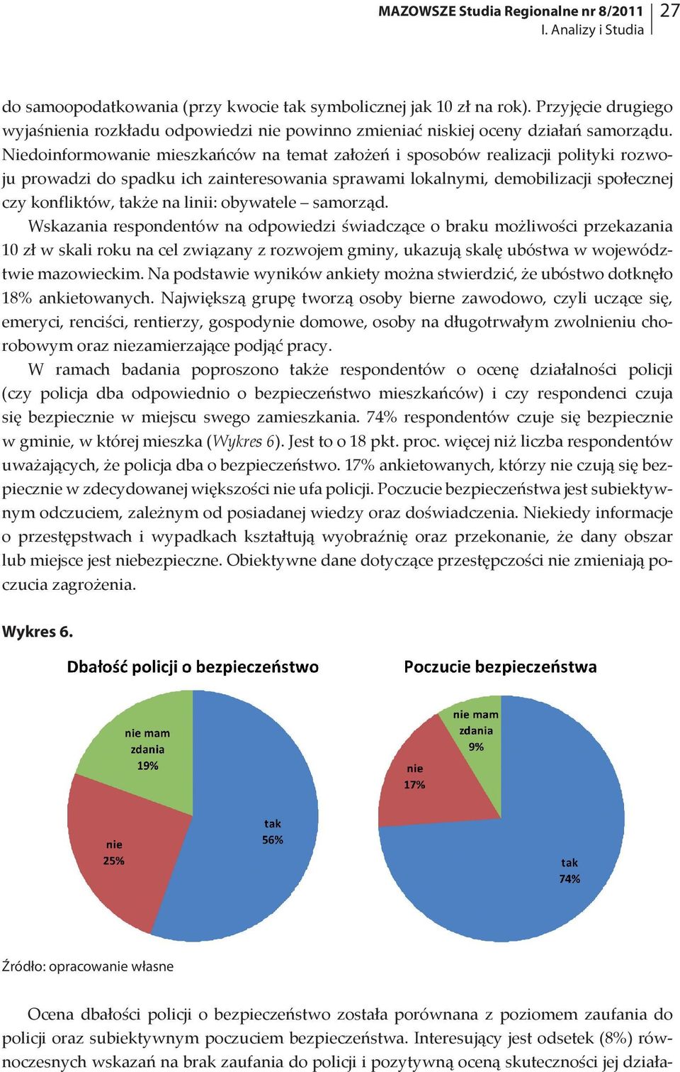 Niedoinformowanie mieszkańców na temat założeń i sposobów realizacji polityki rozwoju prowadzi do spadku ich zainteresowania sprawami lokalnymi, demobilizacji społecznej czy konfliktów, także na