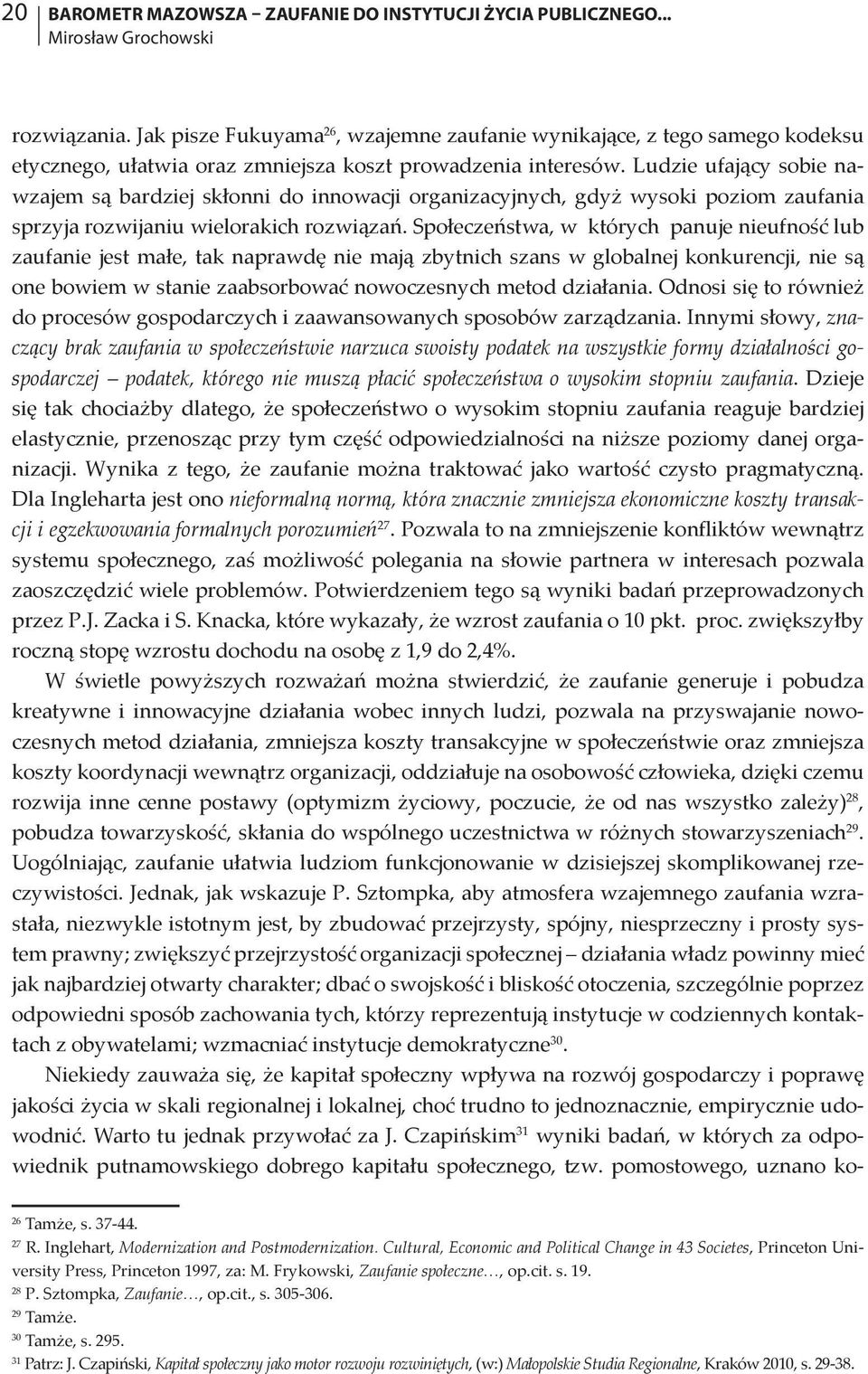 Ludzie ufający sobie nawzajem są bardziej skłonni do innowacji organizacyjnych, gdyż wysoki poziom zaufania sprzyja rozwijaniu wielorakich rozwiązań.