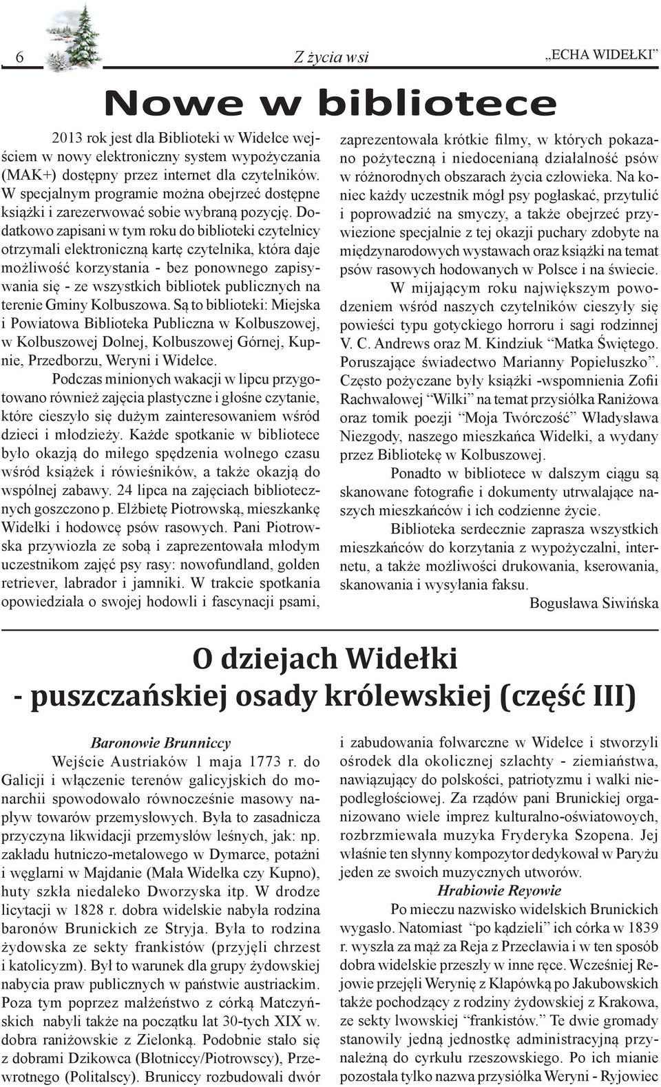 Dodatkowo zapisani w tym roku do biblioteki czytelnicy otrzymali elektroniczną kartę czytelnika, która daje możliwość korzystania - bez ponownego zapisywania się - ze wszystkich bibliotek publicznych