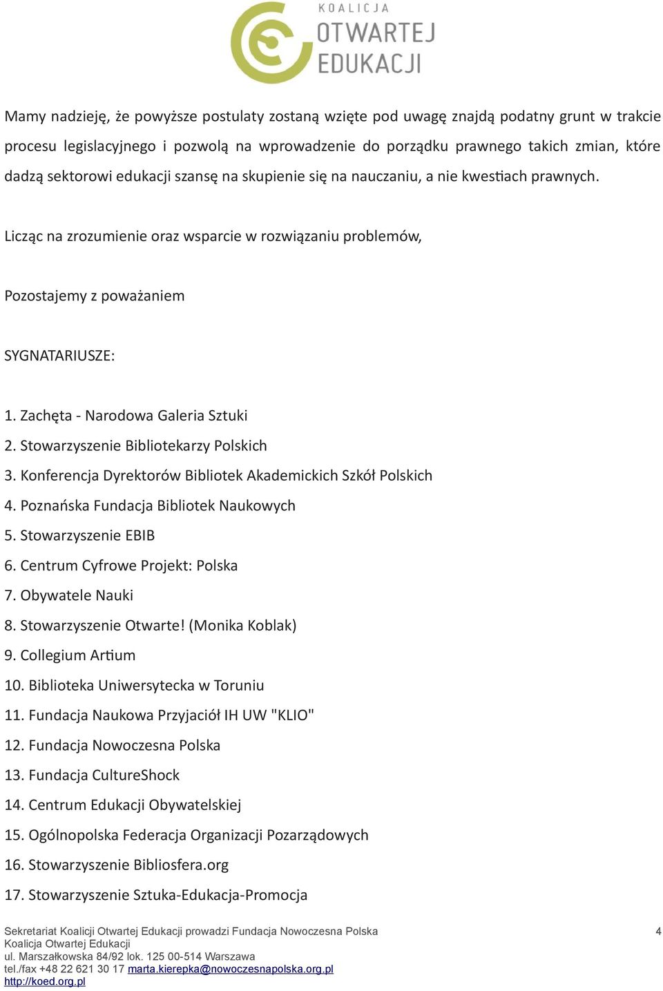 Zachęta - Narodowa Galeria Sztuki 2. Stowarzyszenie Bibliotekarzy Polskich 3. Konferencja Dyrektorów Bibliotek Akademickich Szkół Polskich 4. Poznańska Fundacja Bibliotek Naukowych 5.