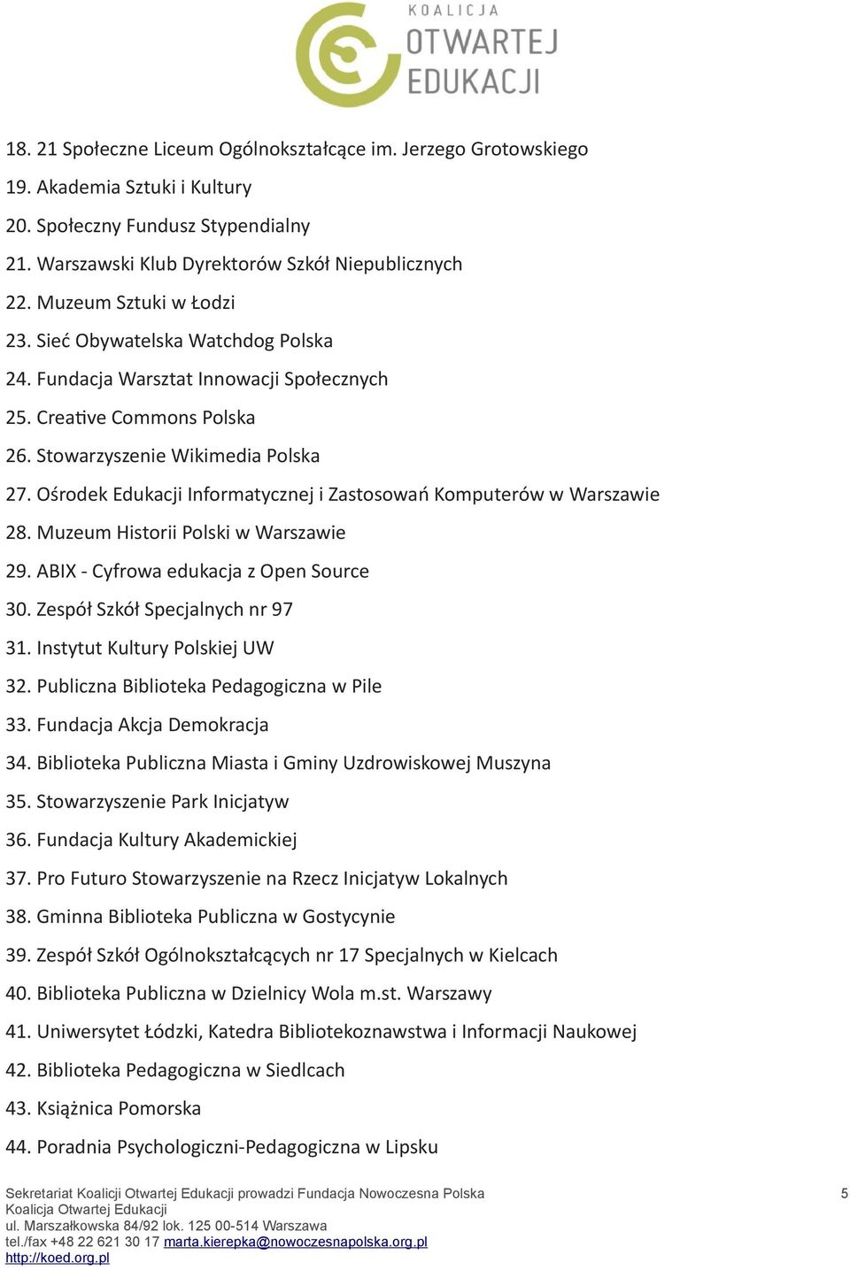 Ośrodek Edukacji Informatycznej i Zastosowań Komputerów w Warszawie 28. Muzeum Historii Polski w Warszawie 29. ABIX - Cyfrowa edukacja z Open Source 30. Zespół Szkół Specjalnych nr 97 31.